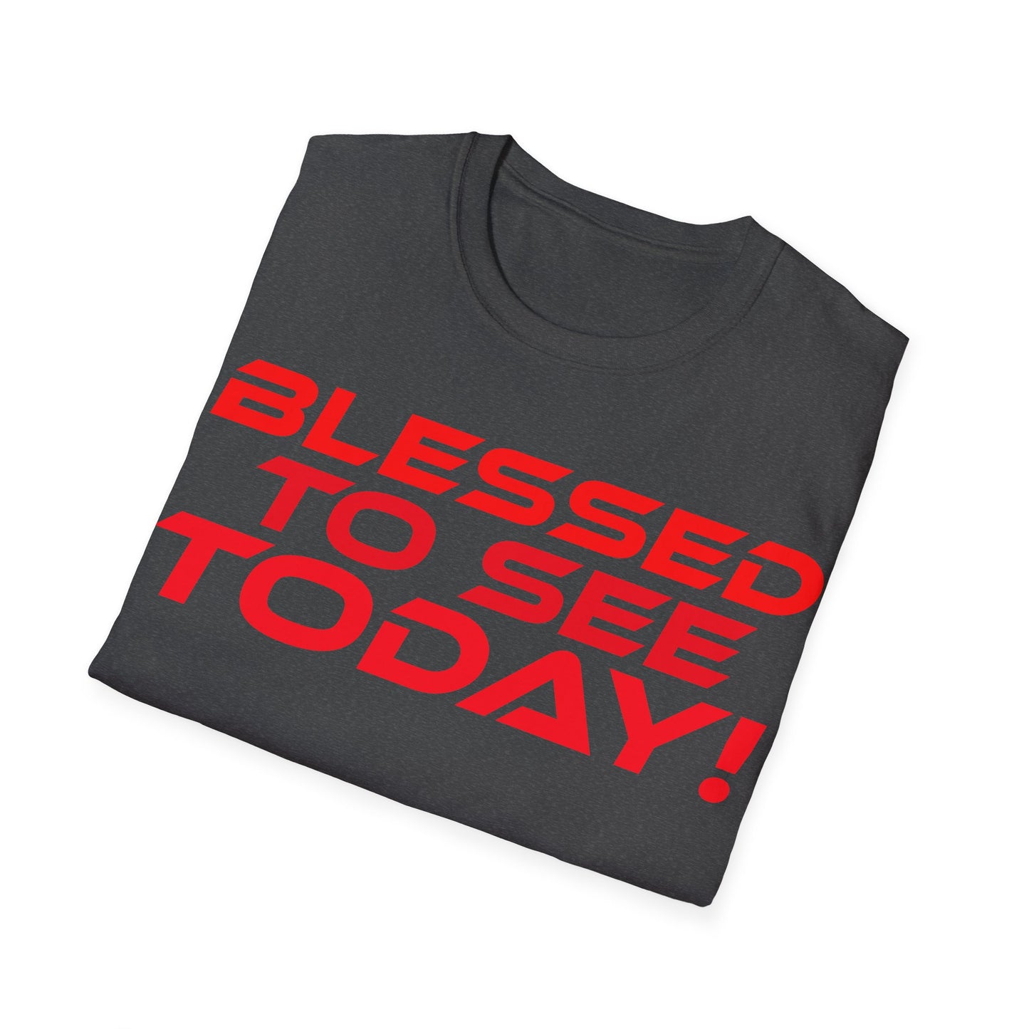 Blessed to See Today - Unisex Softstyle T-Shirt - Inspirational Casual Wear