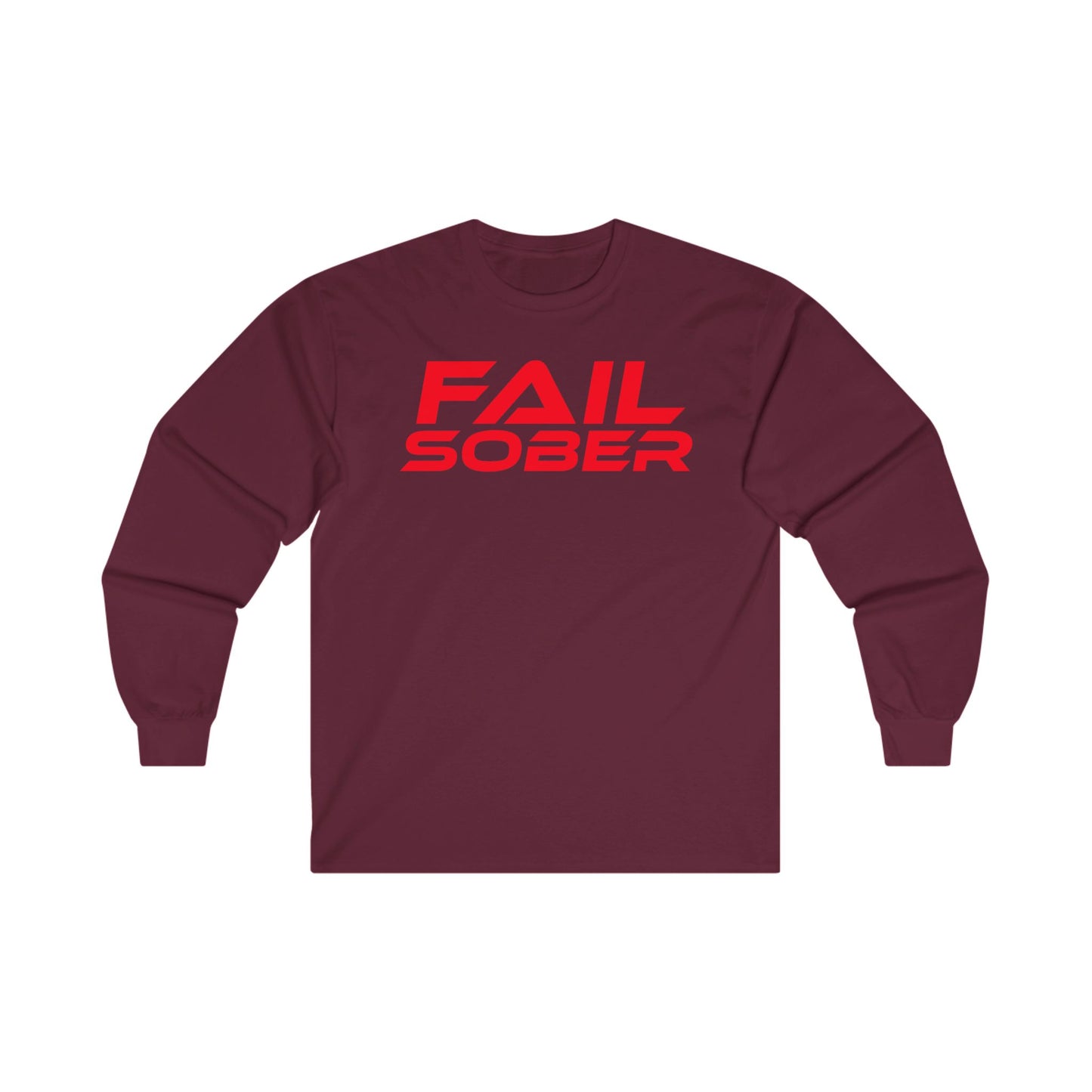 FAIL SOBER - Unisex Long Sleeve Tee - Motivational Shirt