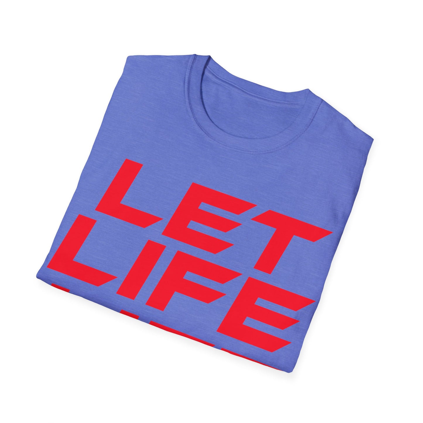 Let Life Life - Unisex Softstyle T-Shirt