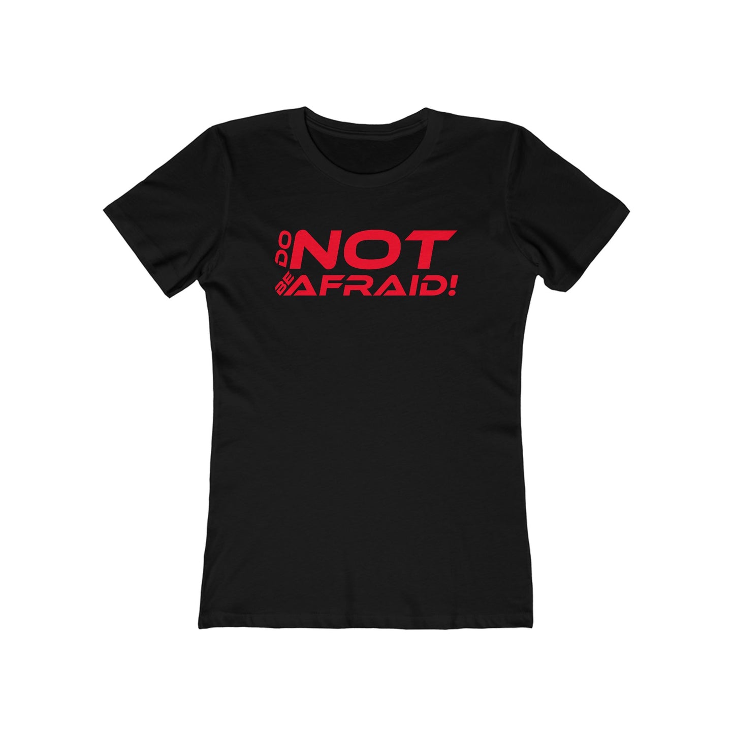 Do Not Be Afraid - Empowering Quote Boyfriend Tee for Women - 'Do Not Be Afraid'