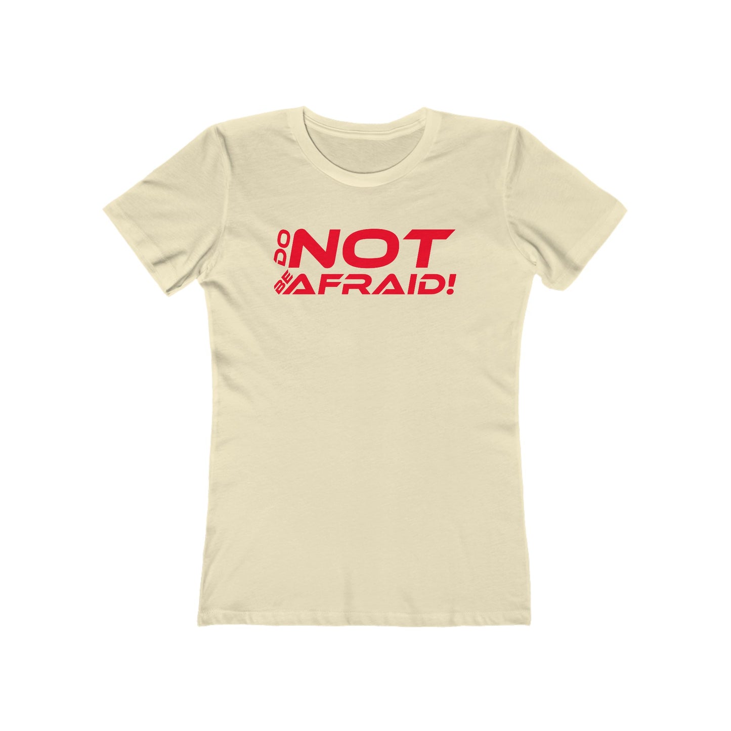 Do Not Be Afraid - Empowering Quote Boyfriend Tee for Women - 'Do Not Be Afraid'