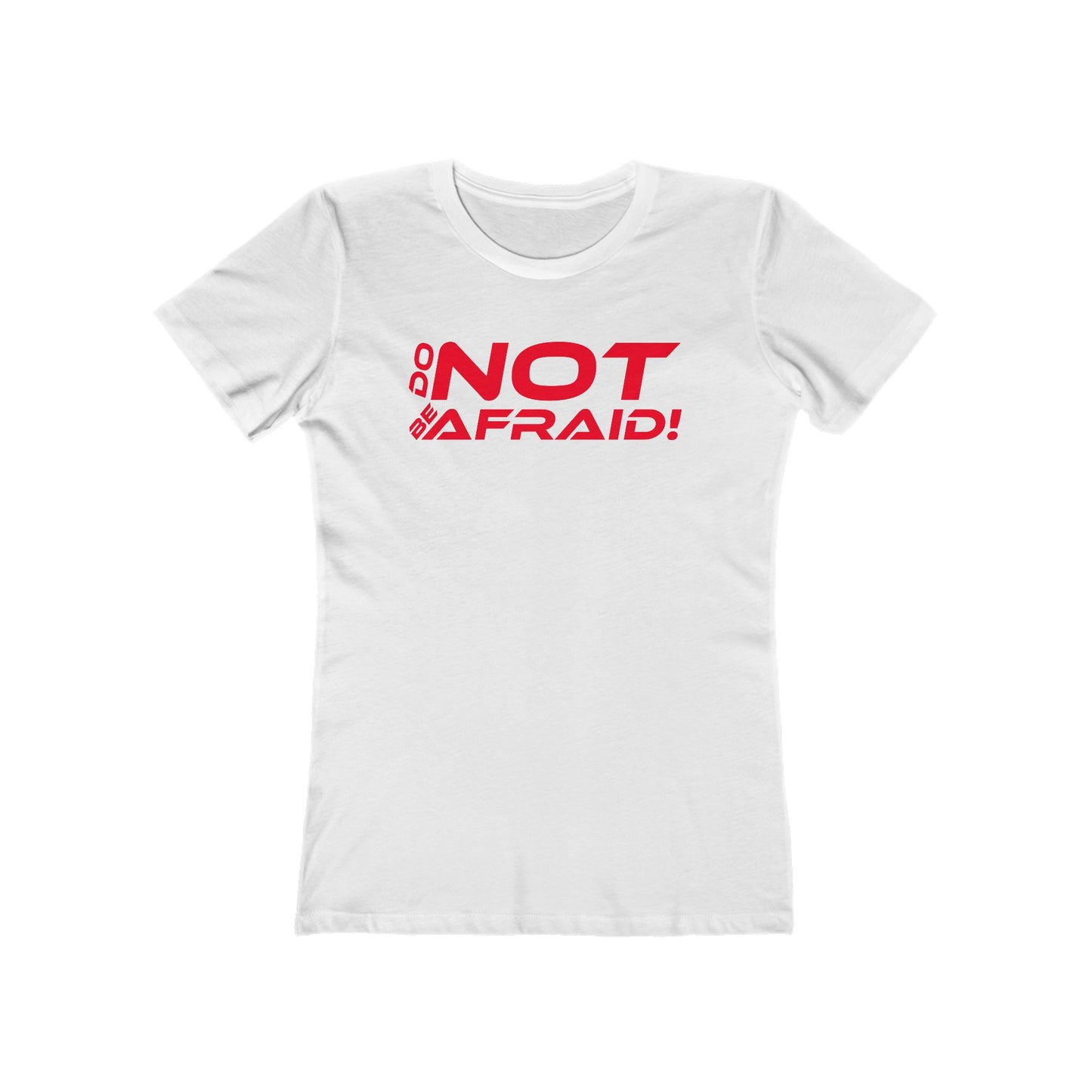 Do Not Be Afraid - Empowering Quote Boyfriend Tee for Women - 'Do Not Be Afraid'