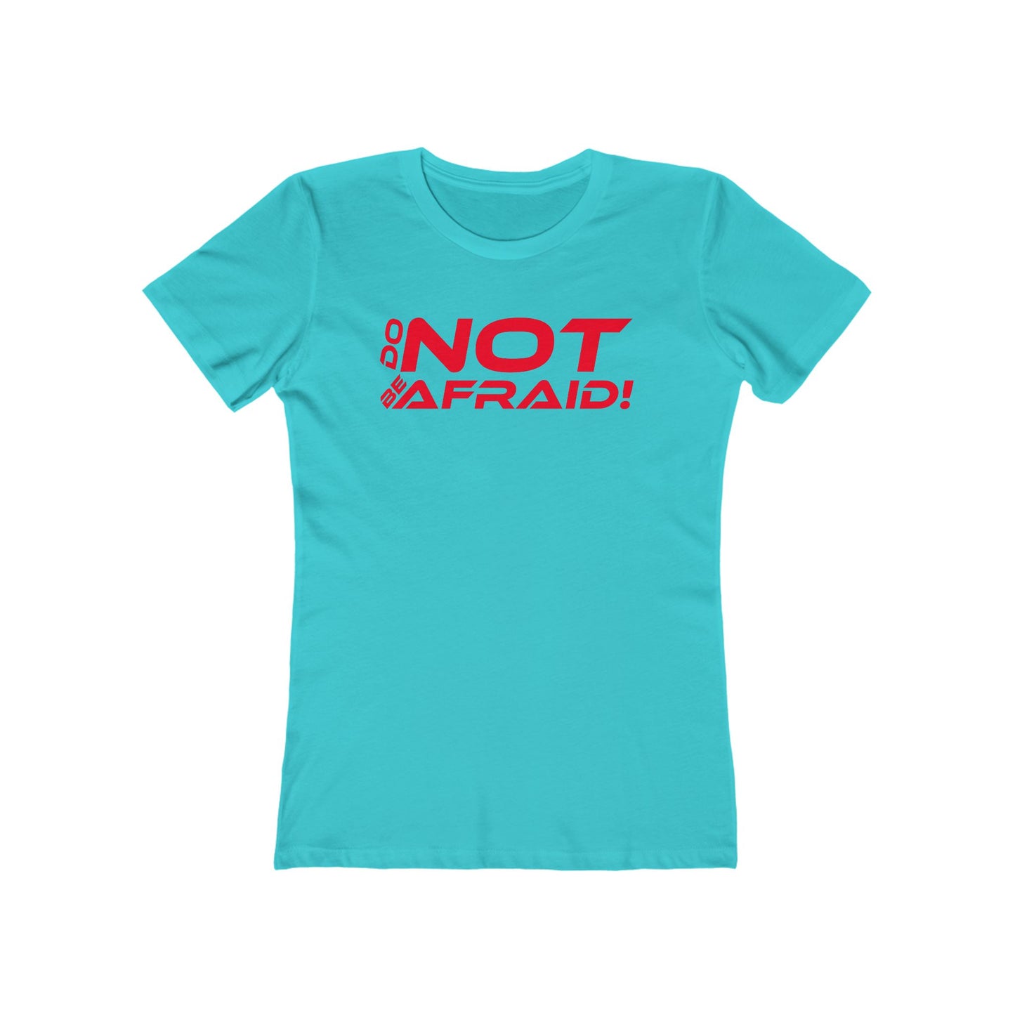 Do Not Be Afraid - Empowering Quote Boyfriend Tee for Women - 'Do Not Be Afraid'