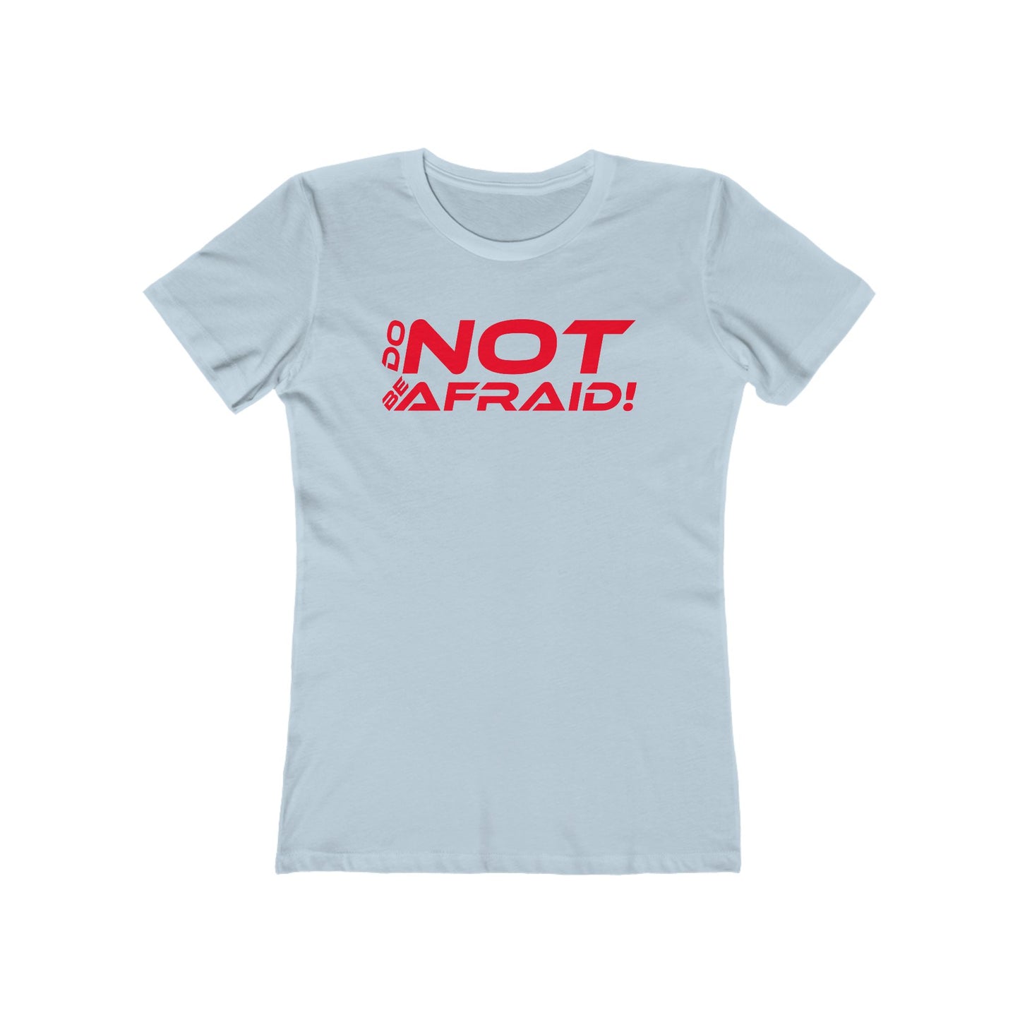 Do Not Be Afraid - Empowering Quote Boyfriend Tee for Women - 'Do Not Be Afraid'