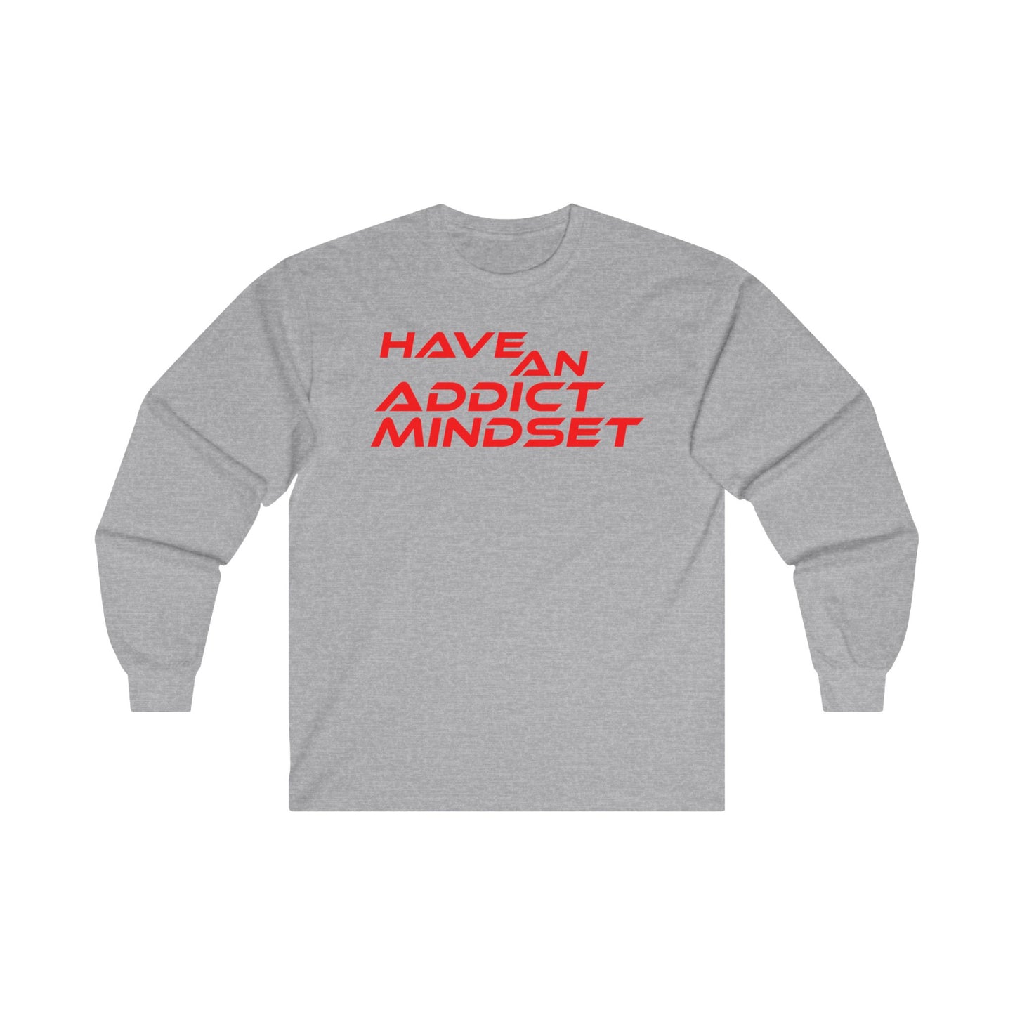 Have An Addict Mindset - Unisex Ultra Cotton Long Sleeve Tee Motivational