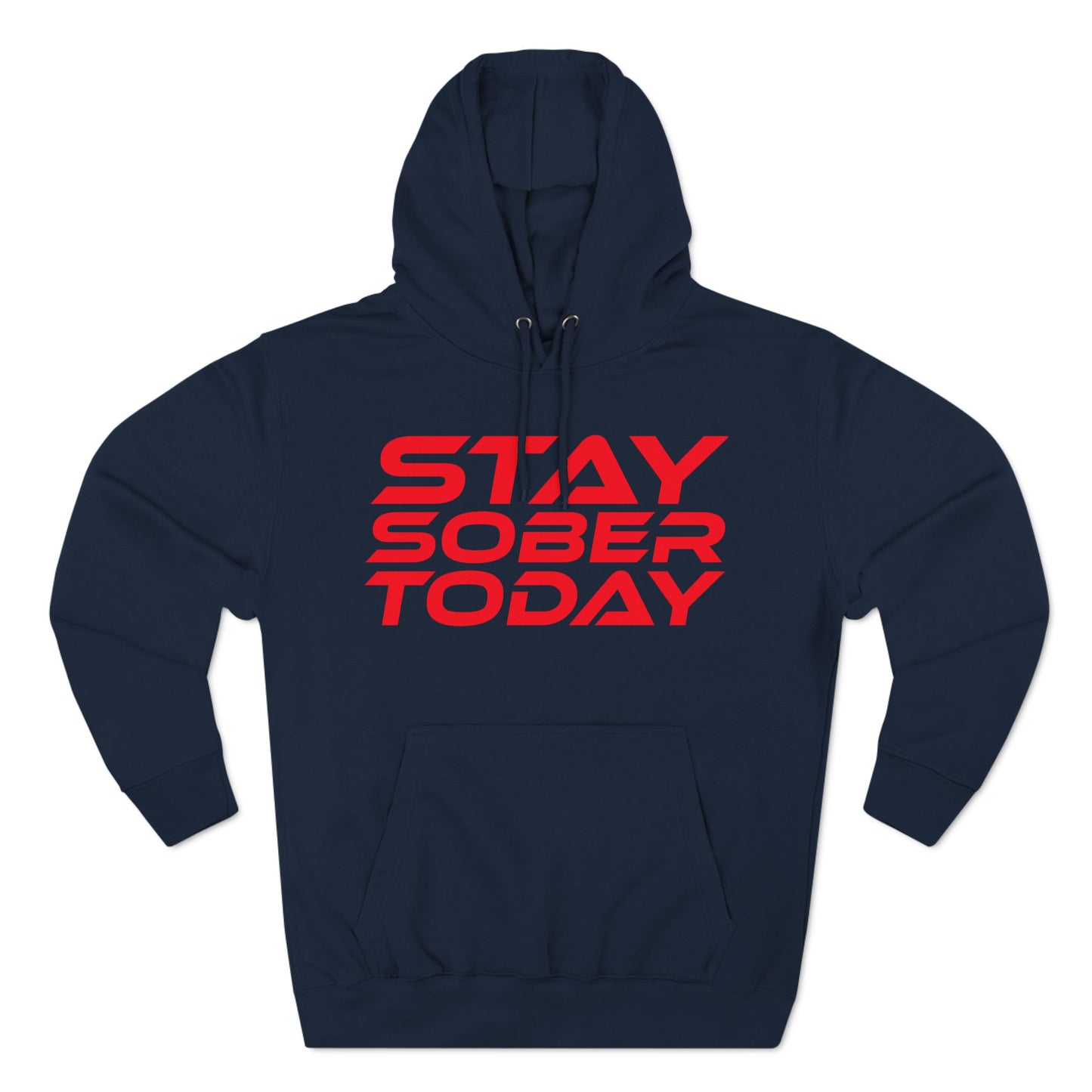 Stay Sober Today - Three-Panel Fleece Hoodie