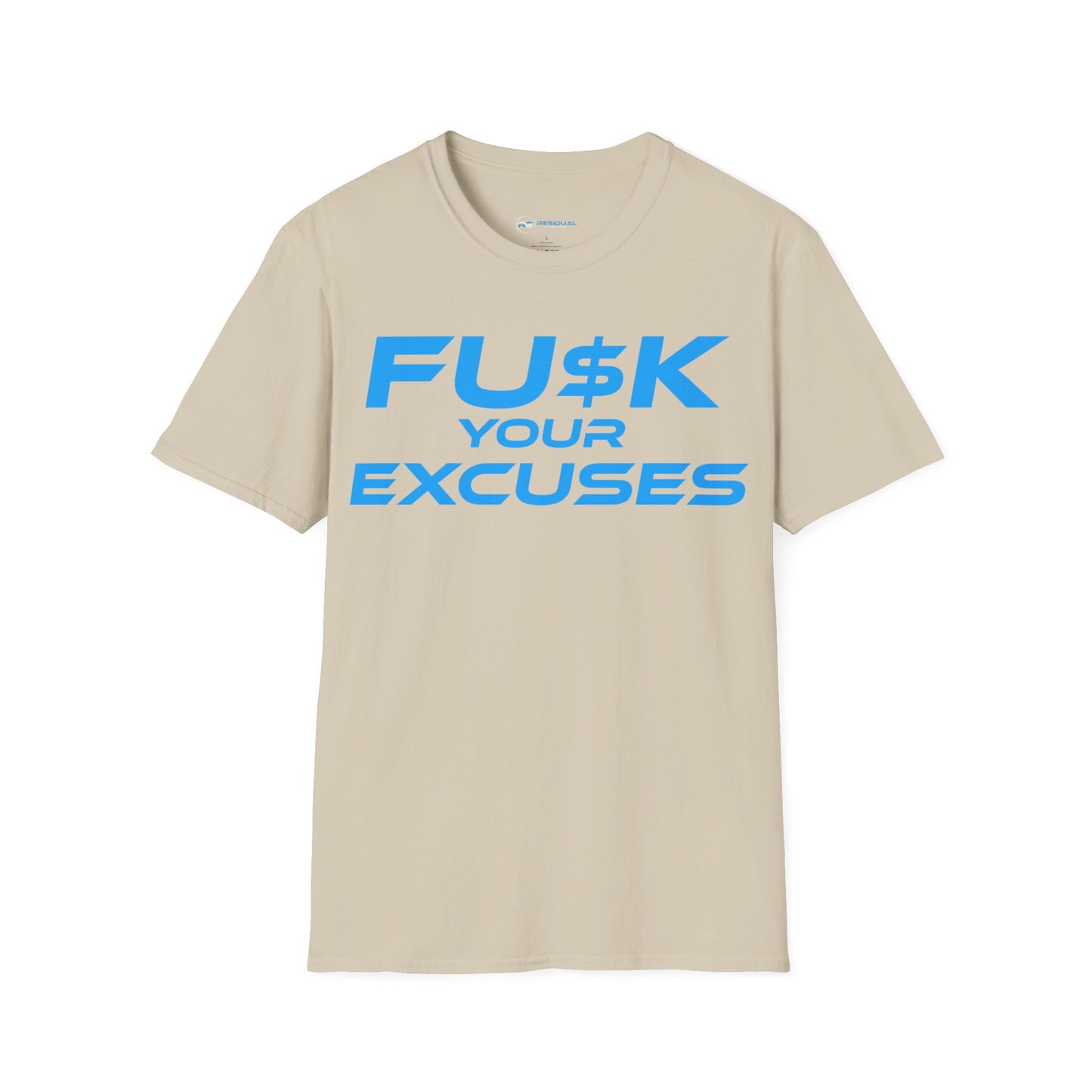 FU$K Your Excuses - Unisex Softstyle T-Shirt