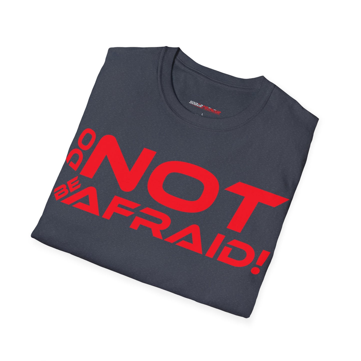 Do Not Be Afraid - Motivational Unisex Softstyle T-Shirt - 'Do NOT Be Afraid!'