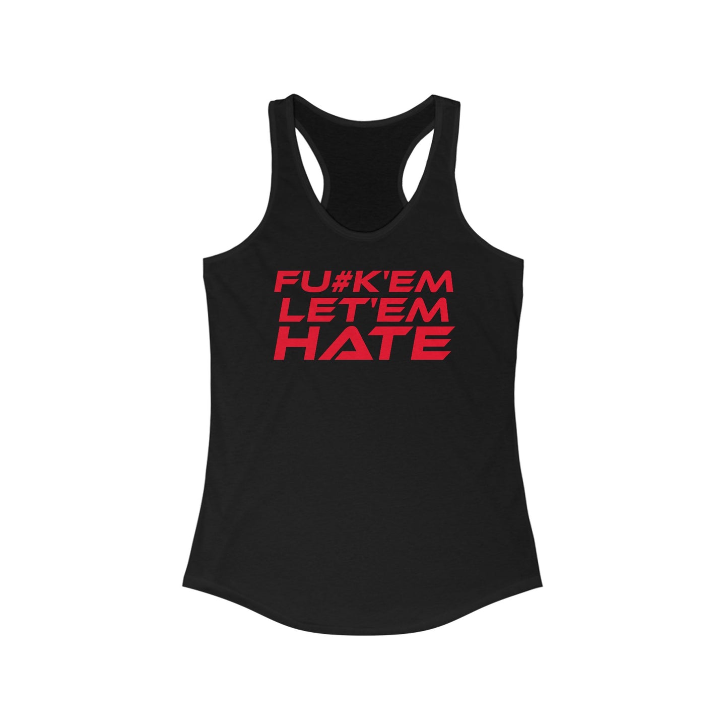 FU#K' Em, Let 'em Hate - Women's Racerback Tank - 'FU#K'EM LET'EM HATE' Motivational Top