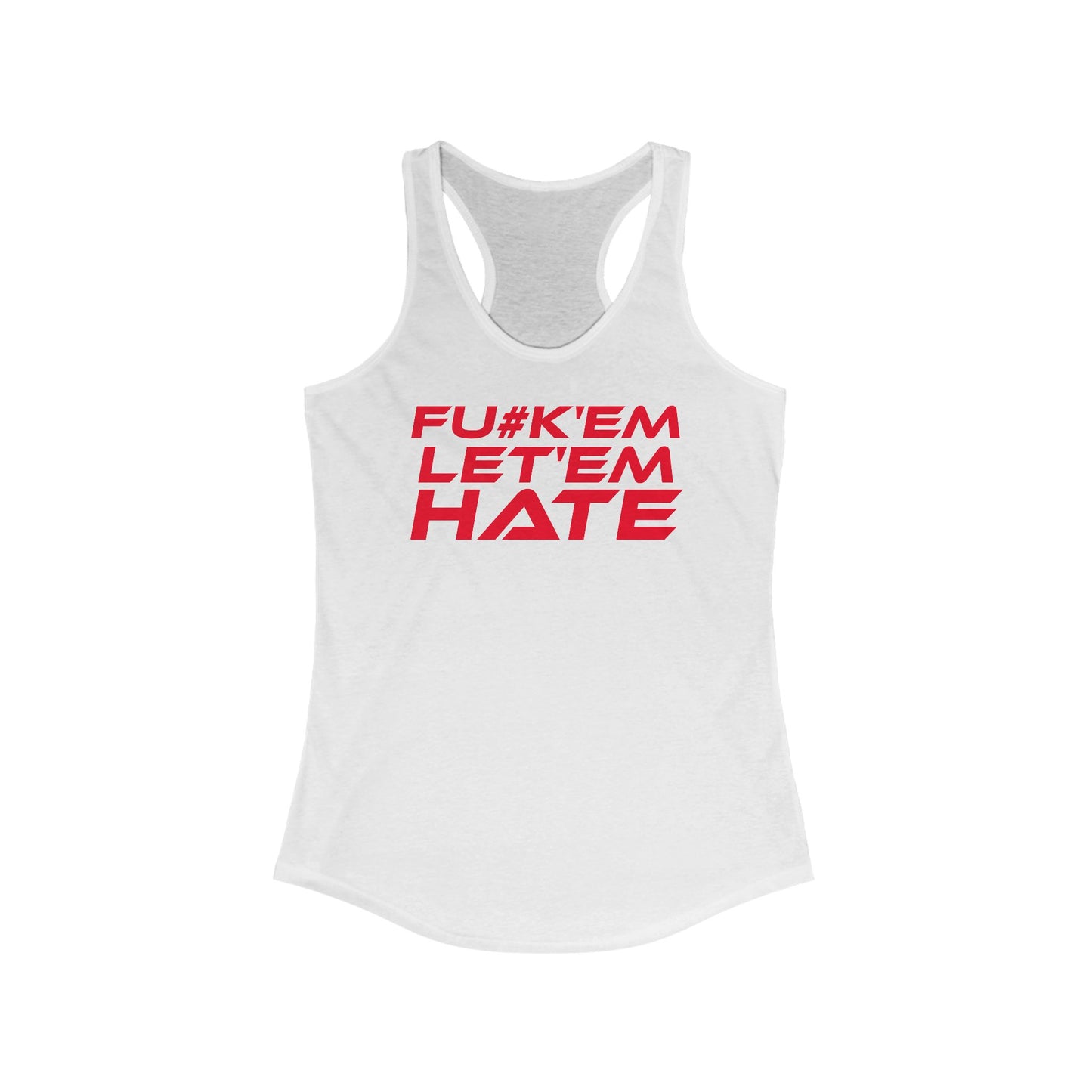 FU#K' Em, Let 'em Hate - Women's Racerback Tank - 'FU#K'EM LET'EM HATE' Motivational Top