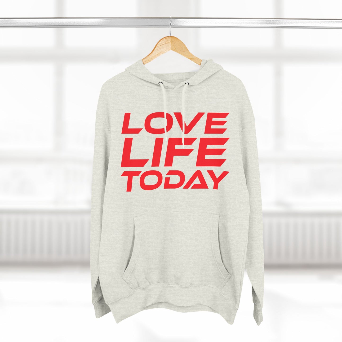 Love Life Today - Three-Panel Fleece Hoodie