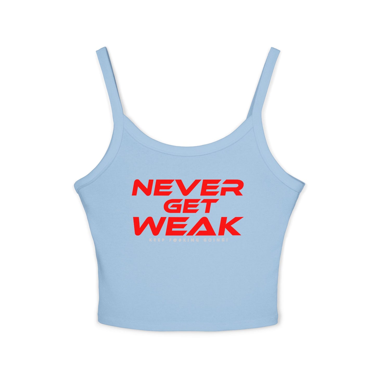 Never Get Weak - Women's Spaghetti Strap Tank Top - "Never Get Weak" Motivational