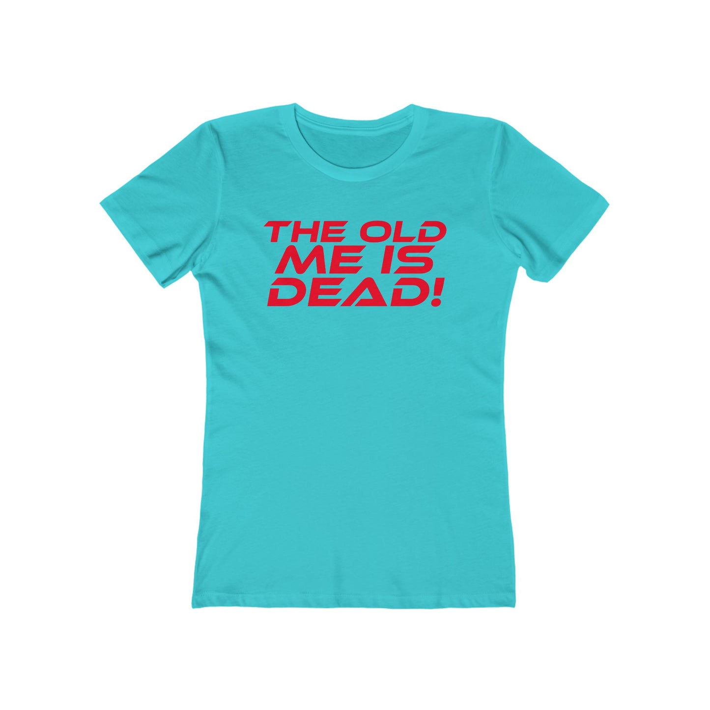 The Old Me Is Dead! - Empowering Women’s Boyfriend Tee - "The Old Me Is Dead!"