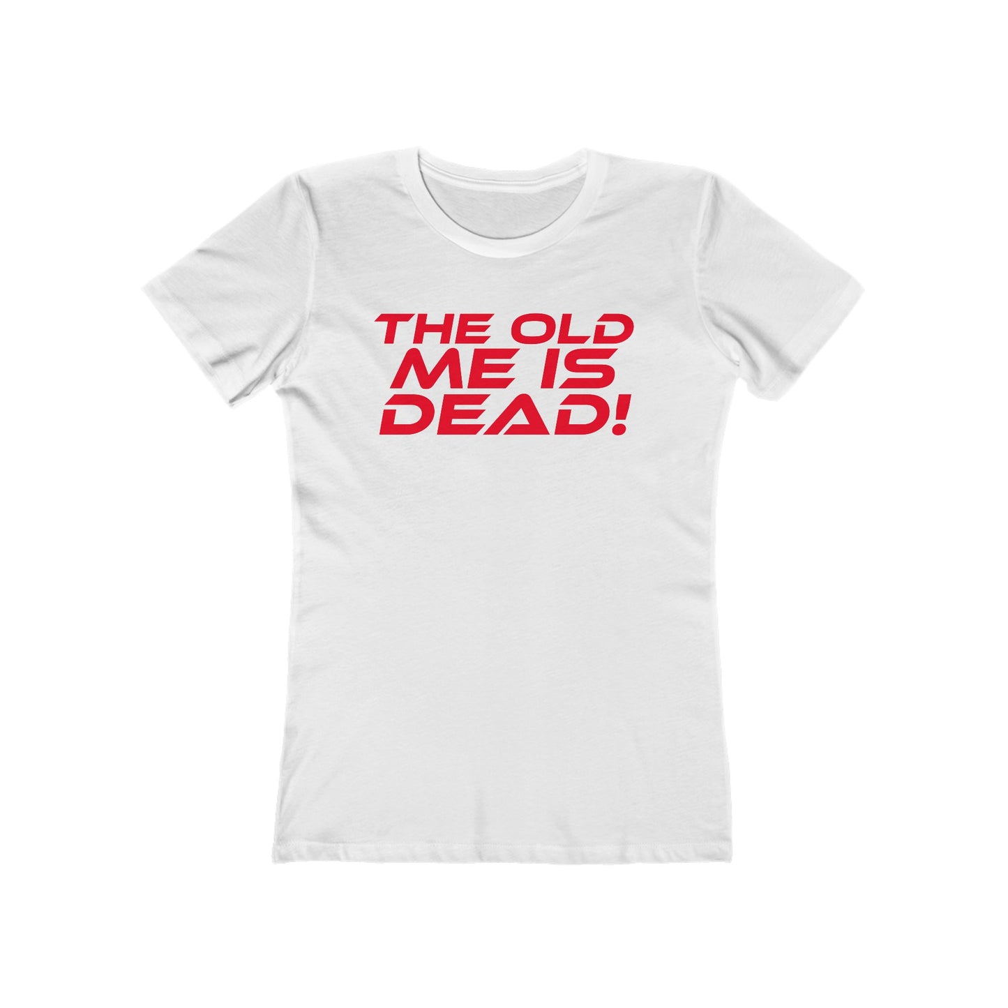 The Old Me Is Dead! - Empowering Women’s Boyfriend Tee - "The Old Me Is Dead!"