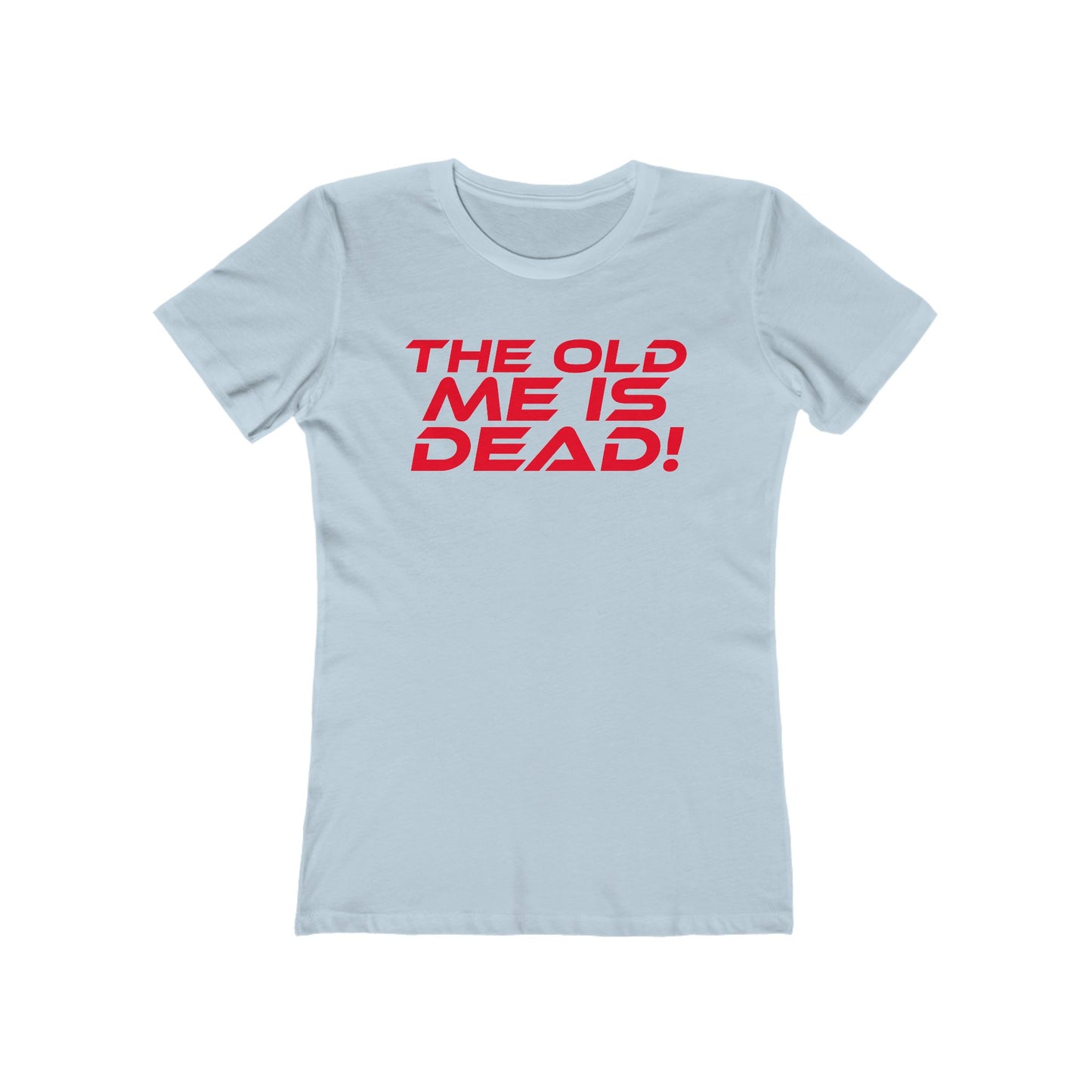 The Old Me Is Dead! - Empowering Women’s Boyfriend Tee - "The Old Me Is Dead!"