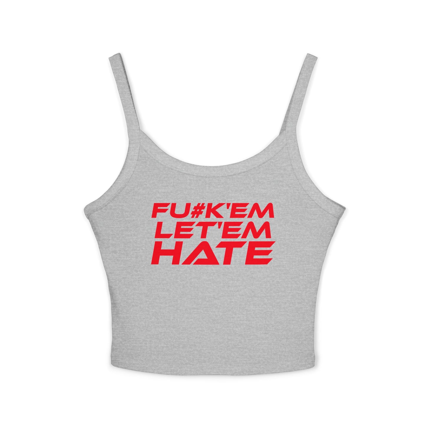 F*#k 'Em Let 'Em Hate - Women's Spaghetti Strap Tank Top - Empowerment Fashion