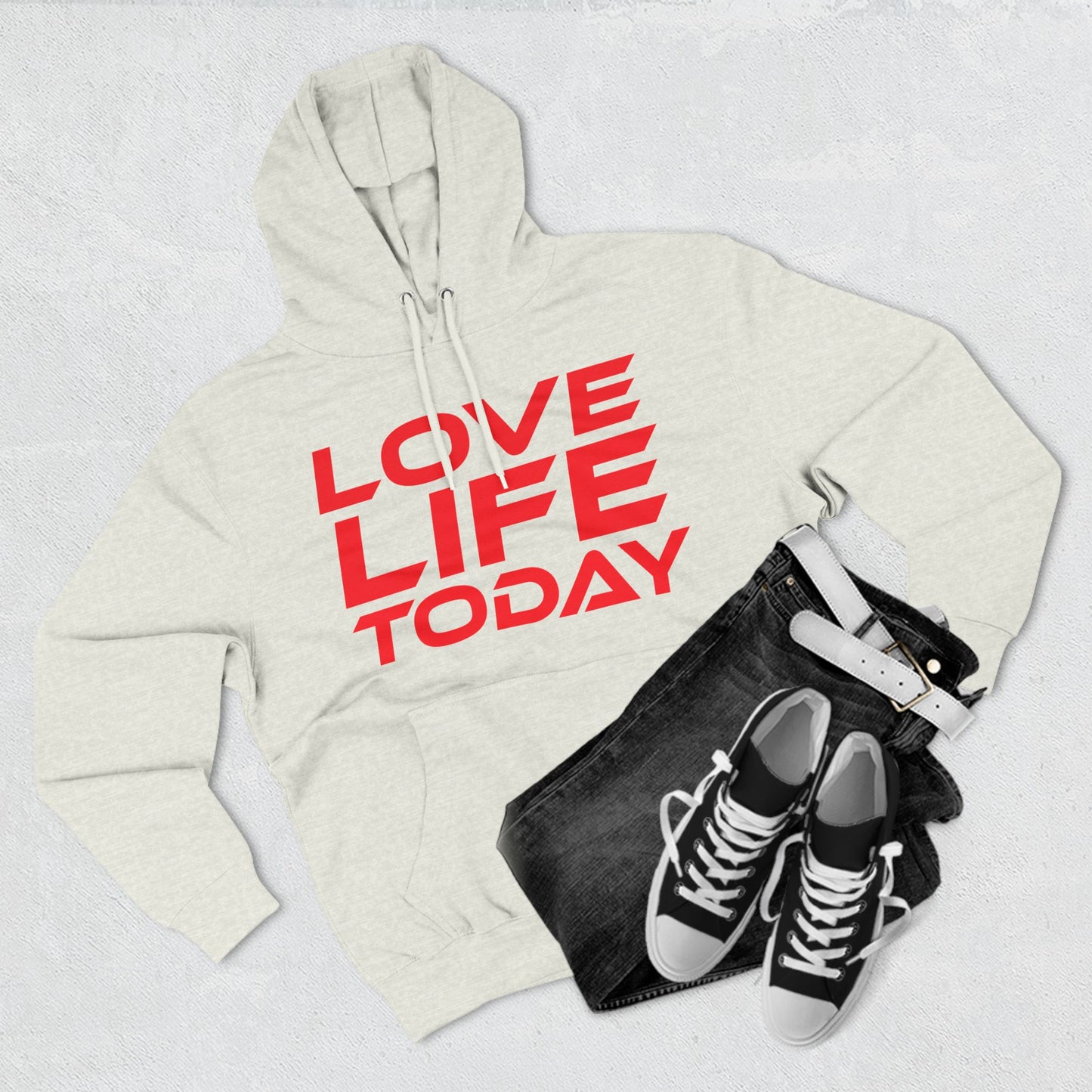 Love Life Today - Three-Panel Fleece Hoodie