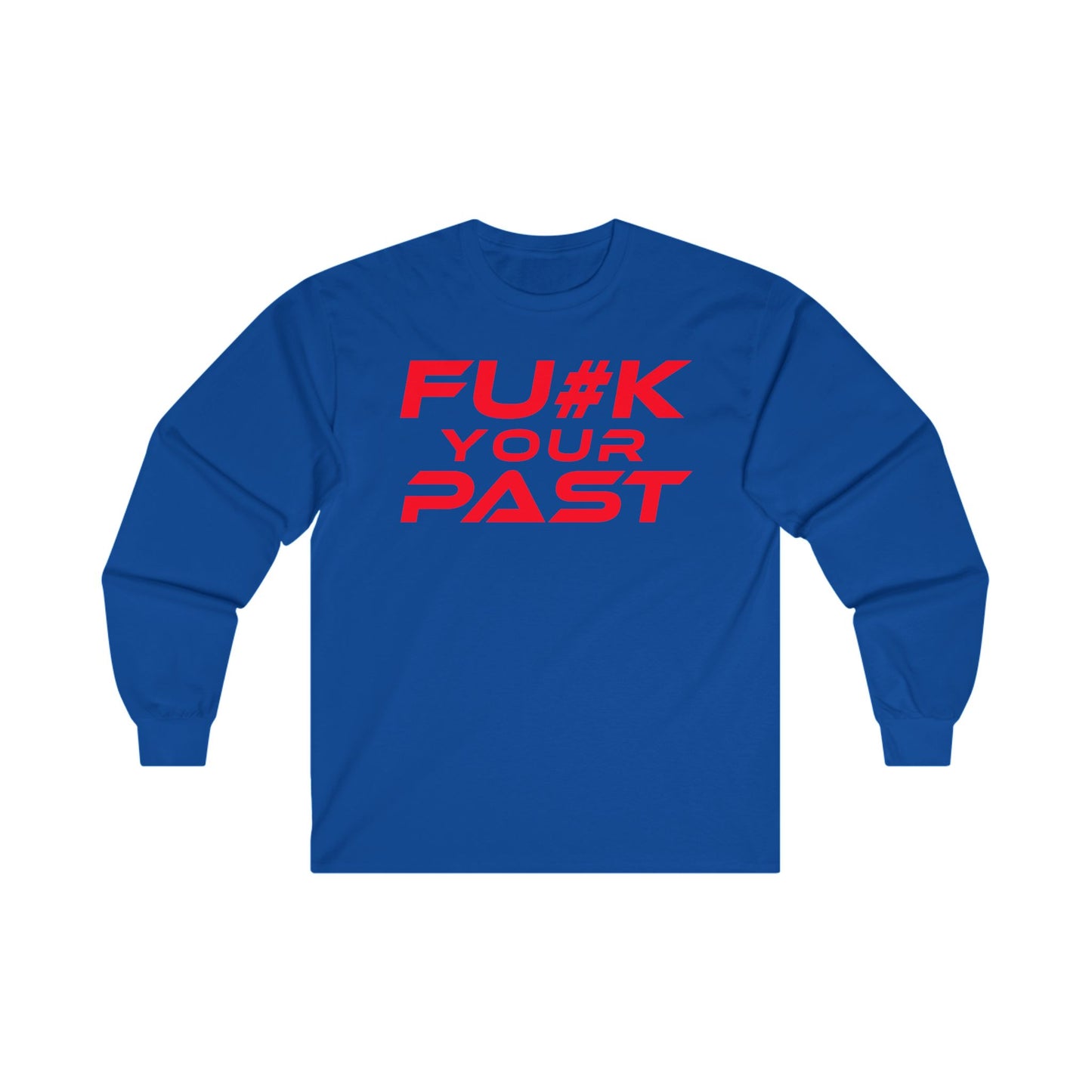 F#K Your Past - Unisex Long Sleeve Tee - Motivational