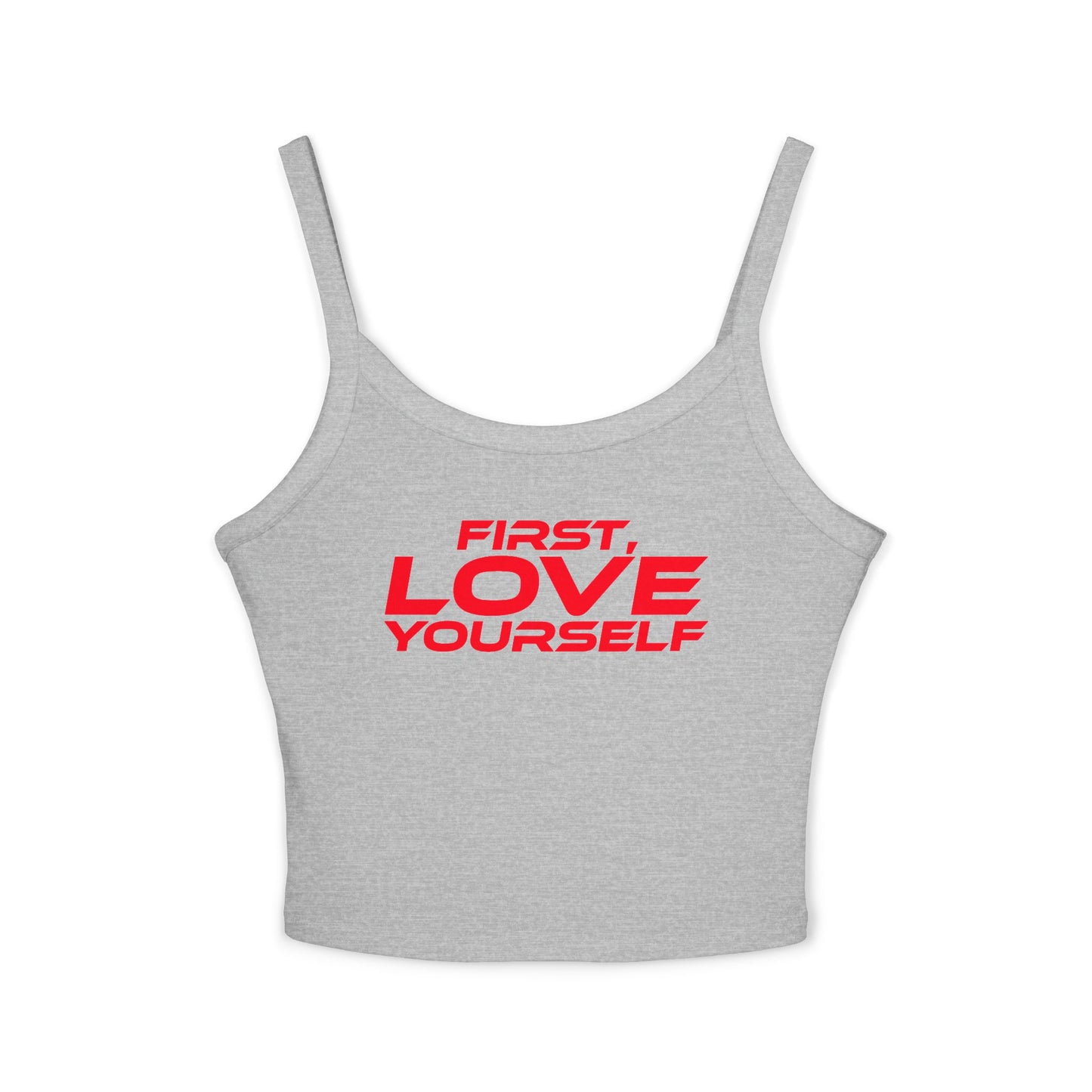 First, Love Yourself - Spaghetti Strap Tank Top for Women Empowering