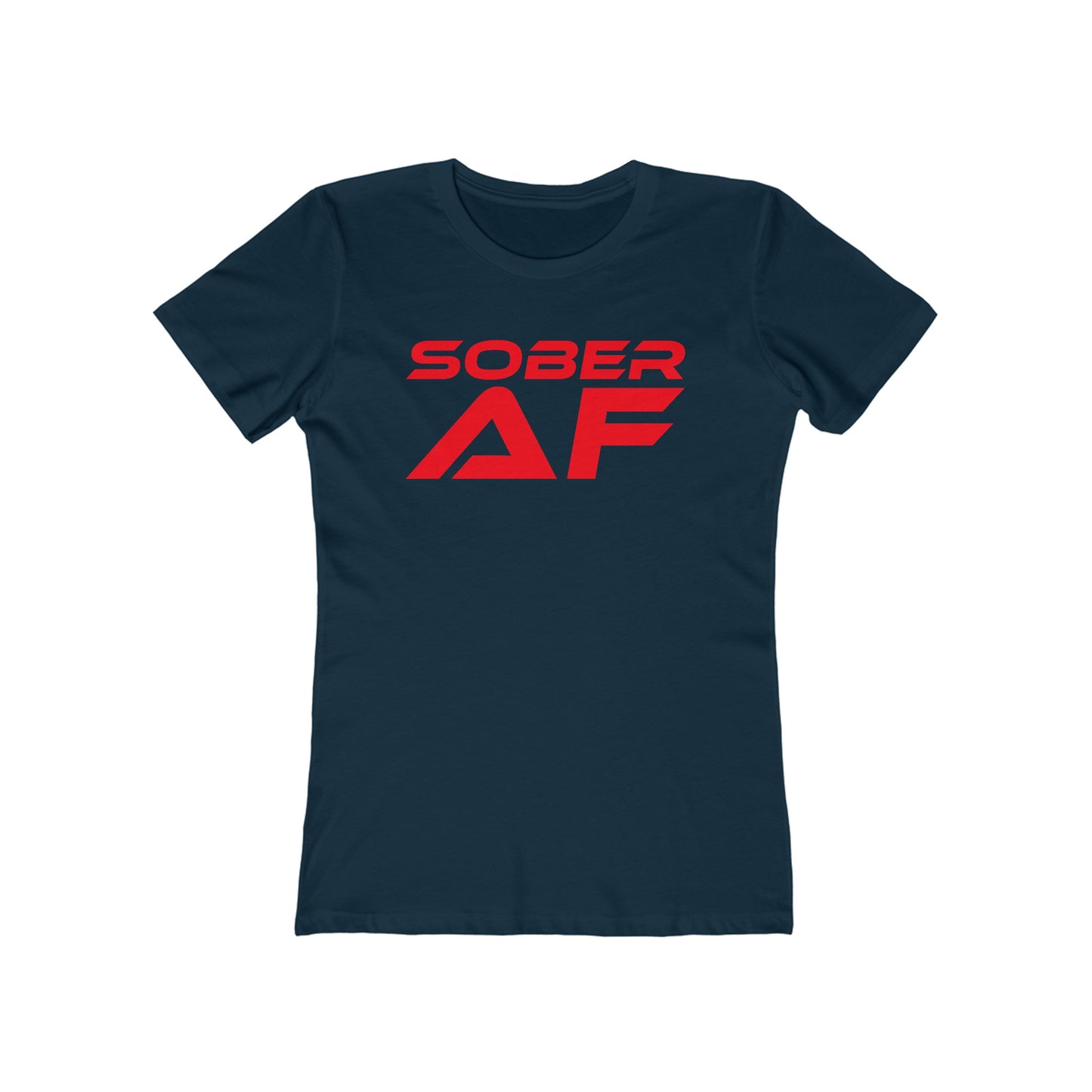 Sober AF - The Boyfriend Tee for Women