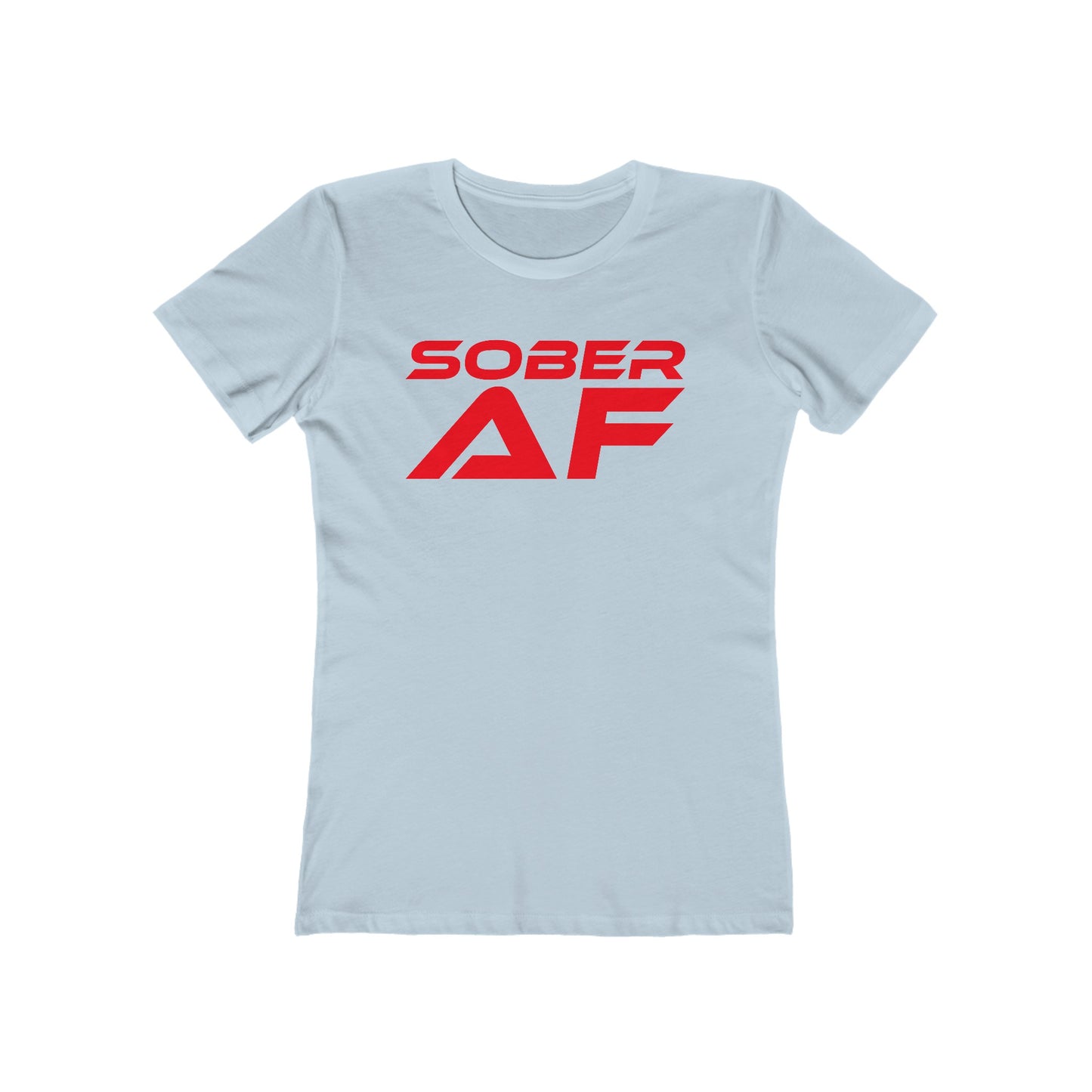 Sober AF - The Boyfriend Tee for Women