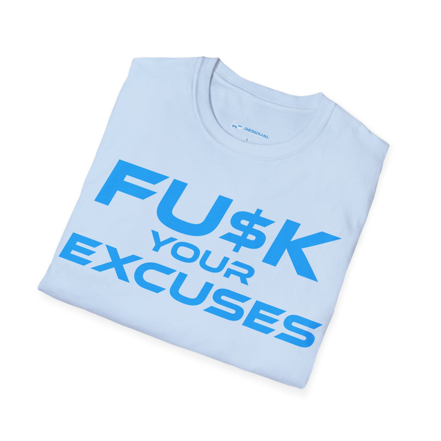 FU$K Your Excuses - Unisex Softstyle T-Shirt