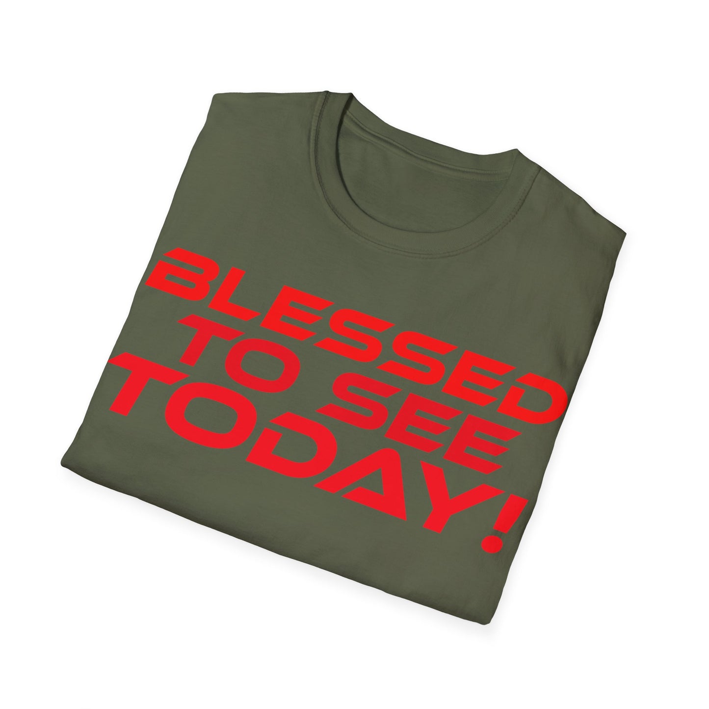 Blessed to See Today - Unisex Softstyle T-Shirt - Inspirational Casual Wear