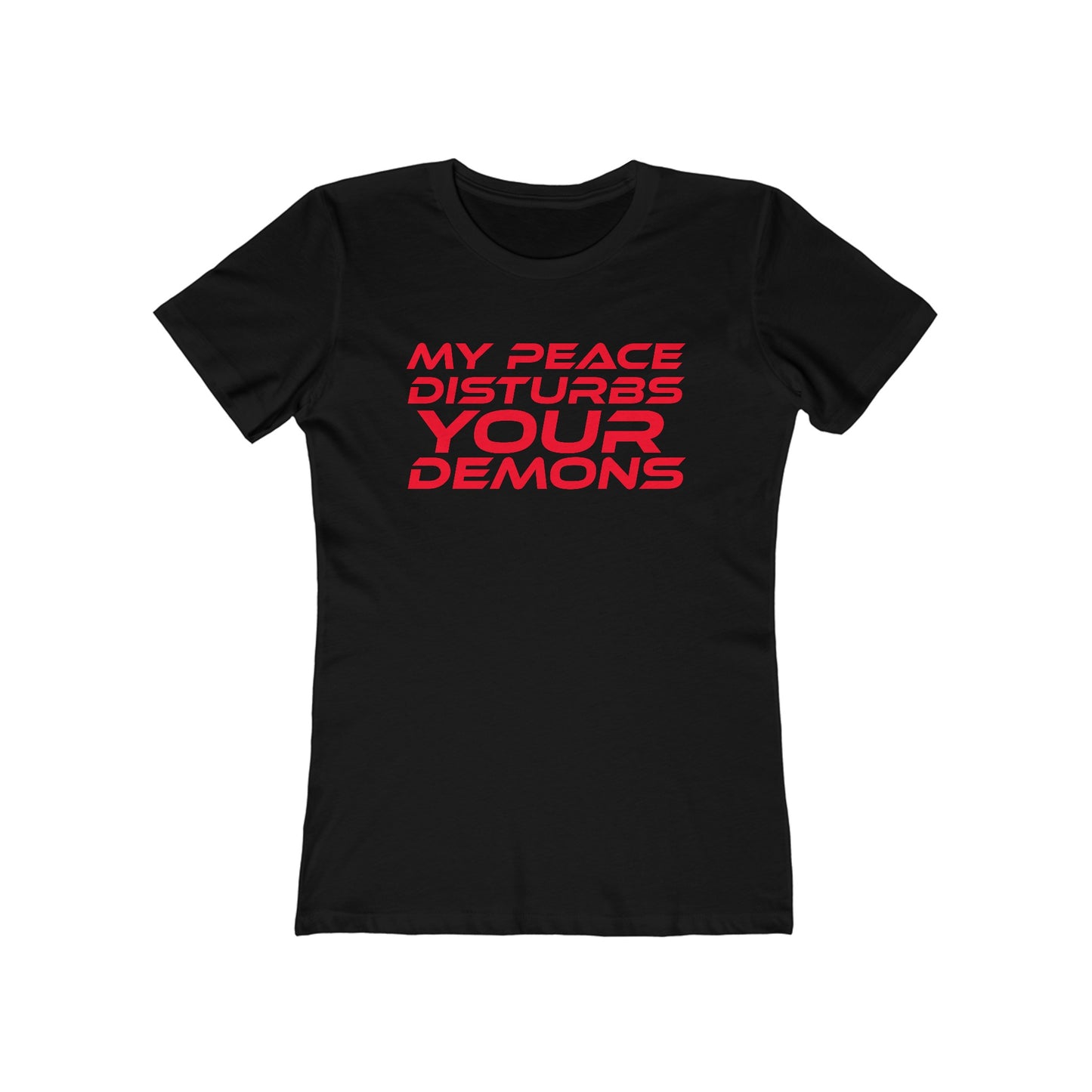 My Peace Disturbs Your Demons - The Boyfriend Tee for Women