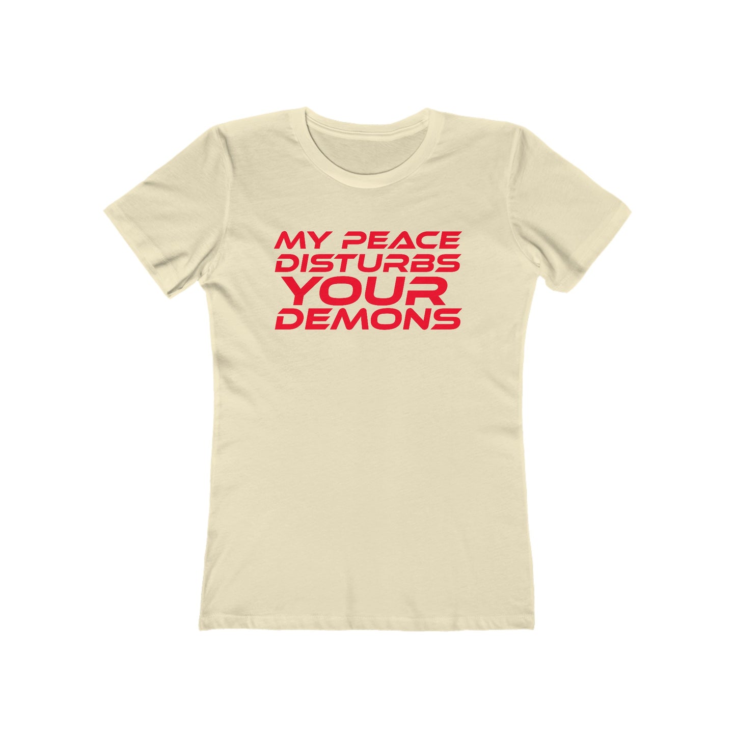 My Peace Disturbs Your Demons - The Boyfriend Tee for Women