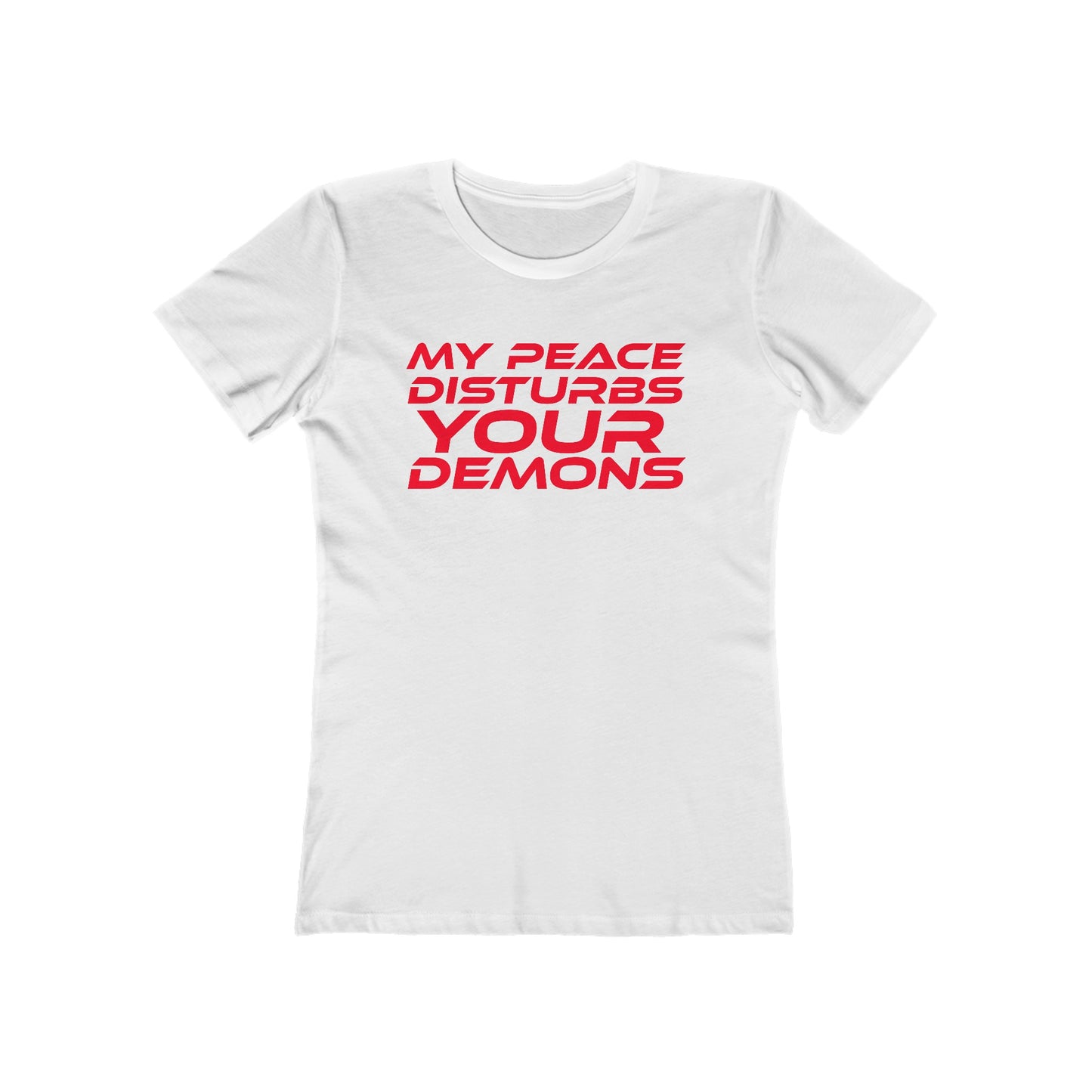 My Peace Disturbs Your Demons - The Boyfriend Tee for Women