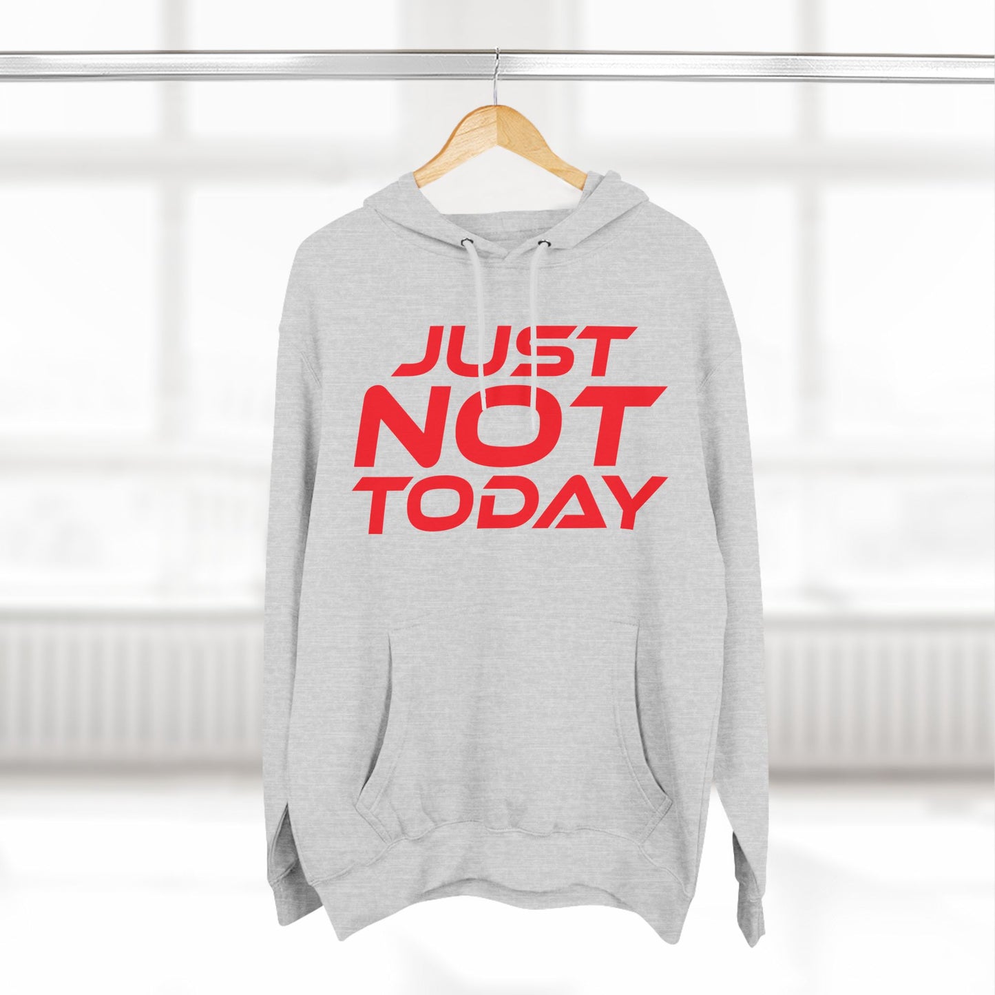 Just Not Today - Three-Panel Fleece Hoodie