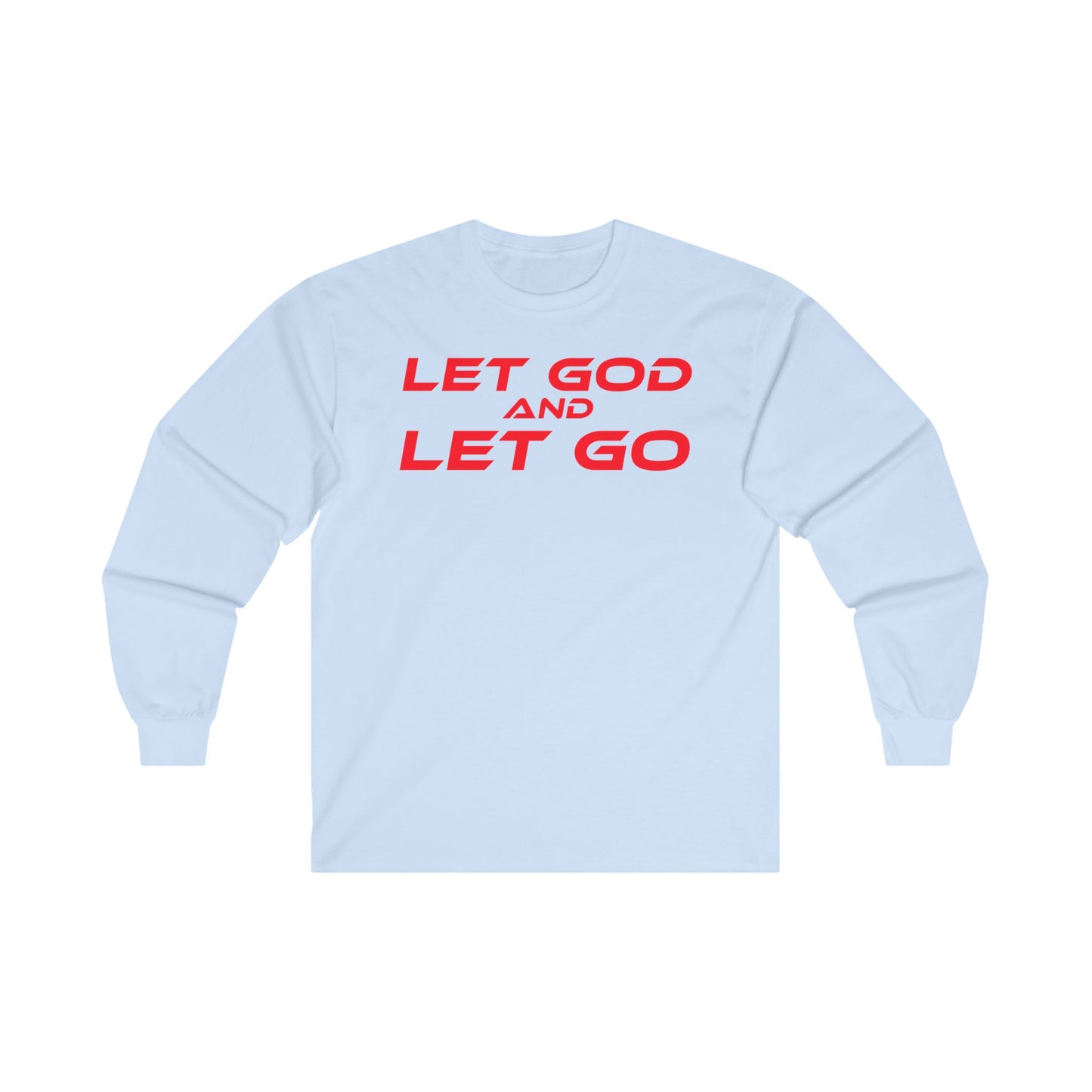 LET GOD AND LET GO - Inspirational Long Sleeve Tee - Unisex Ultra Cotton Shirt