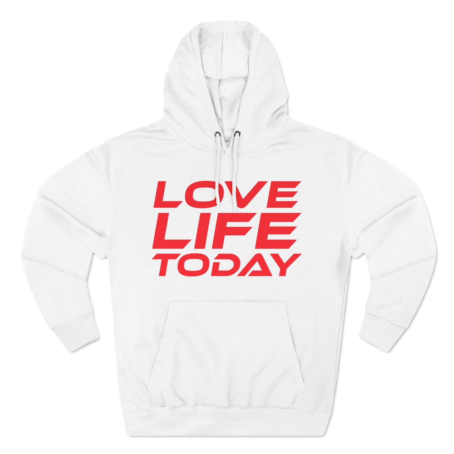 Love Life Today - Three-Panel Fleece Hoodie