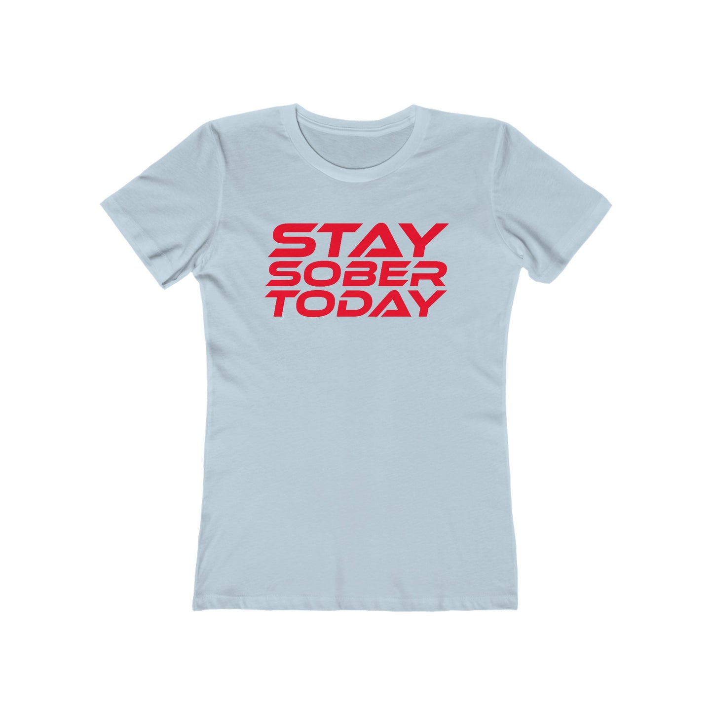 Stay Sober Today - Women's Boyfriend Tee - Empowering Casual T-Shirt