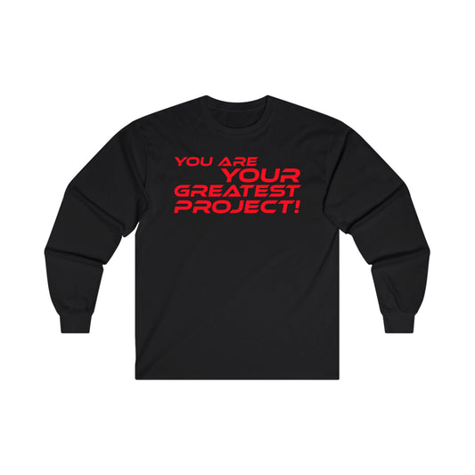 You Are Your Greatest Project! - Inspirational Unisex Long Sleeve Tee - "You Are Your Greatest Project!"