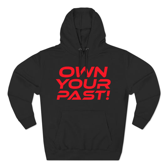 Own Your Past - Three-Panel Fleece Hoodie