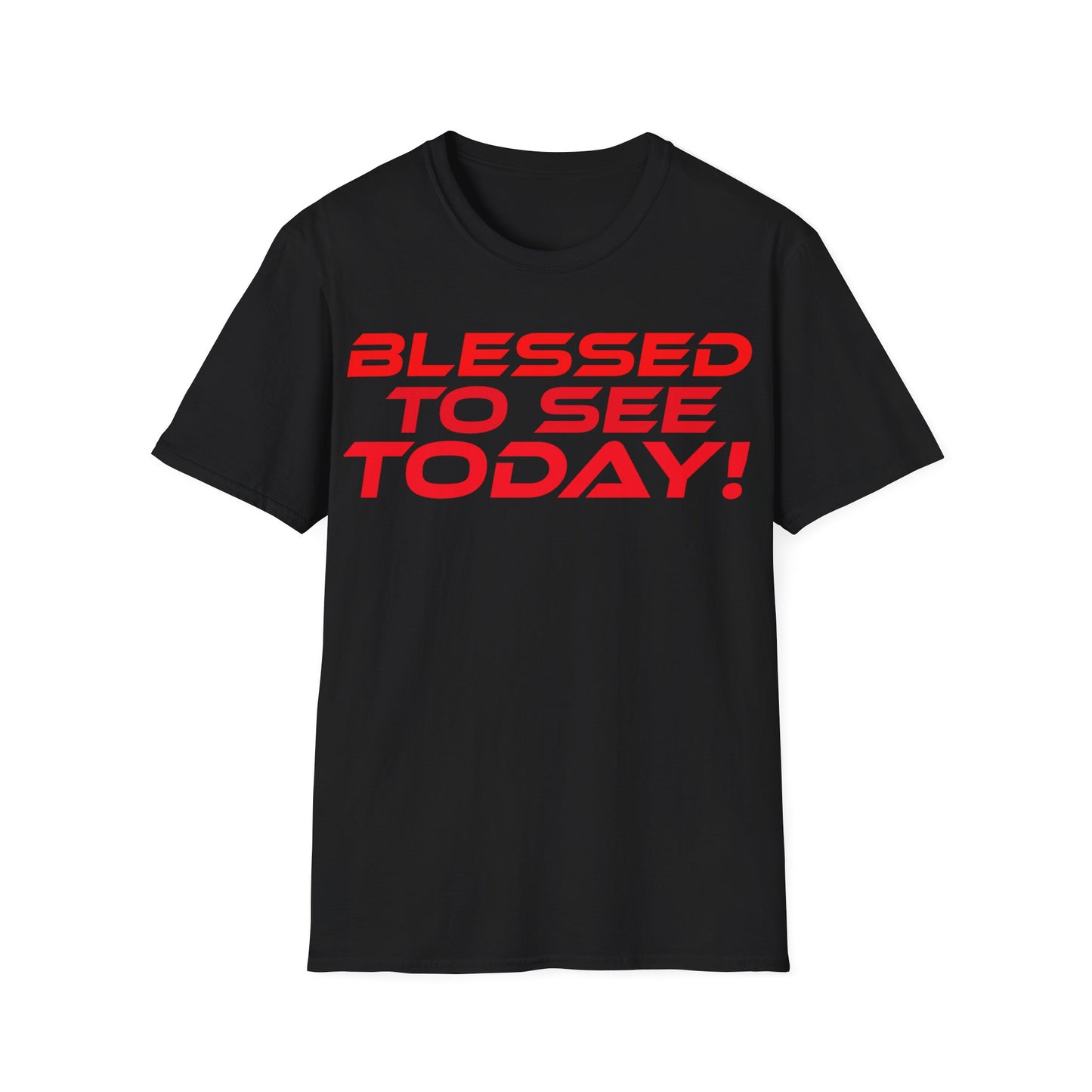 Blessed to See Today - Unisex Softstyle T-Shirt - Inspirational Casual Wear