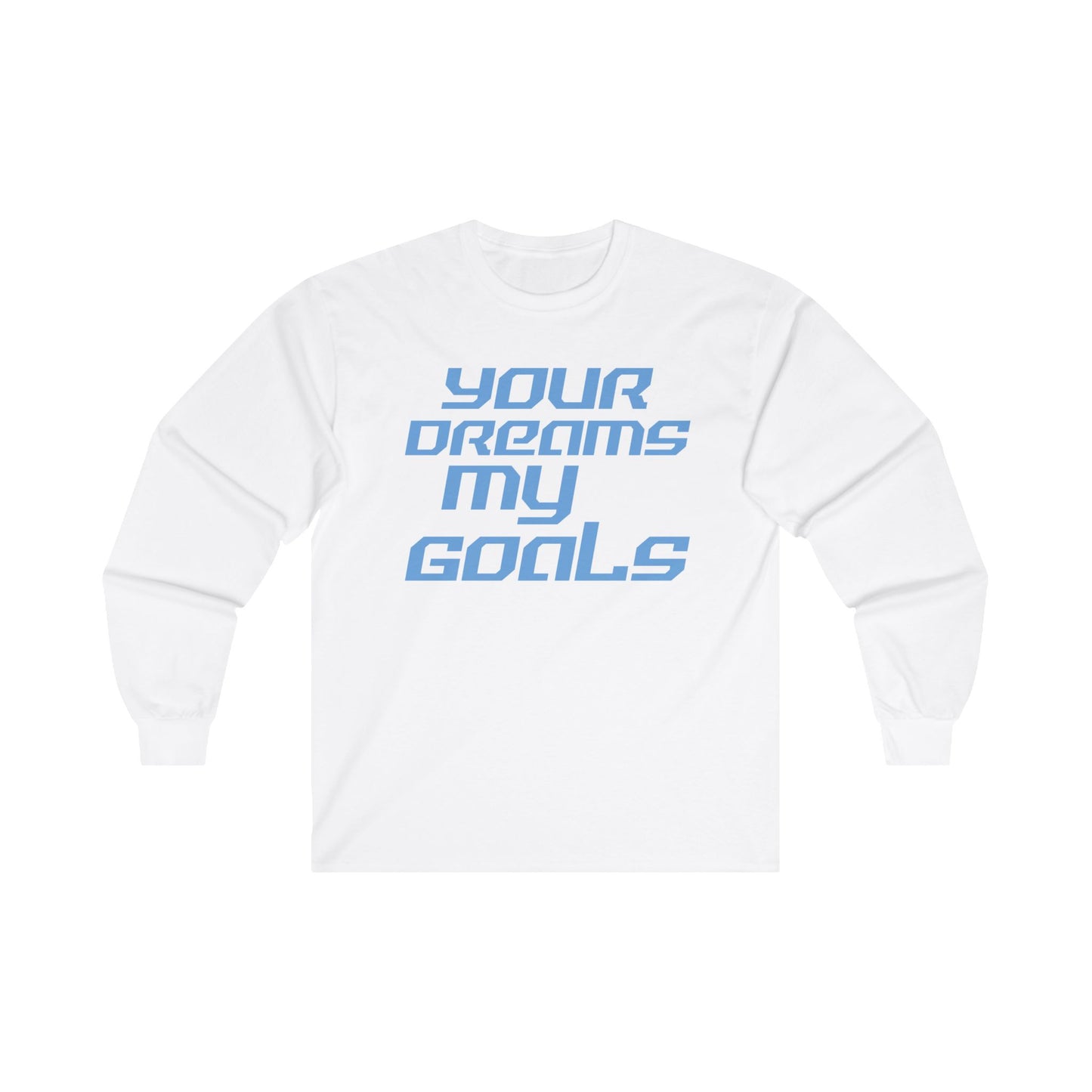 Your Dreams My Goals - Inspirational Long Sleeve Tee