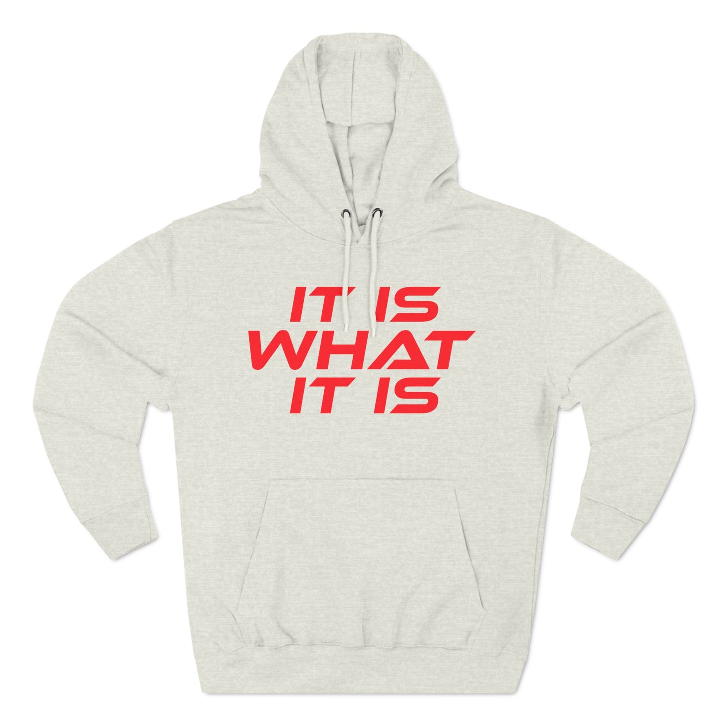 It Is What It Is - Three-Panel Fleece Hoodie