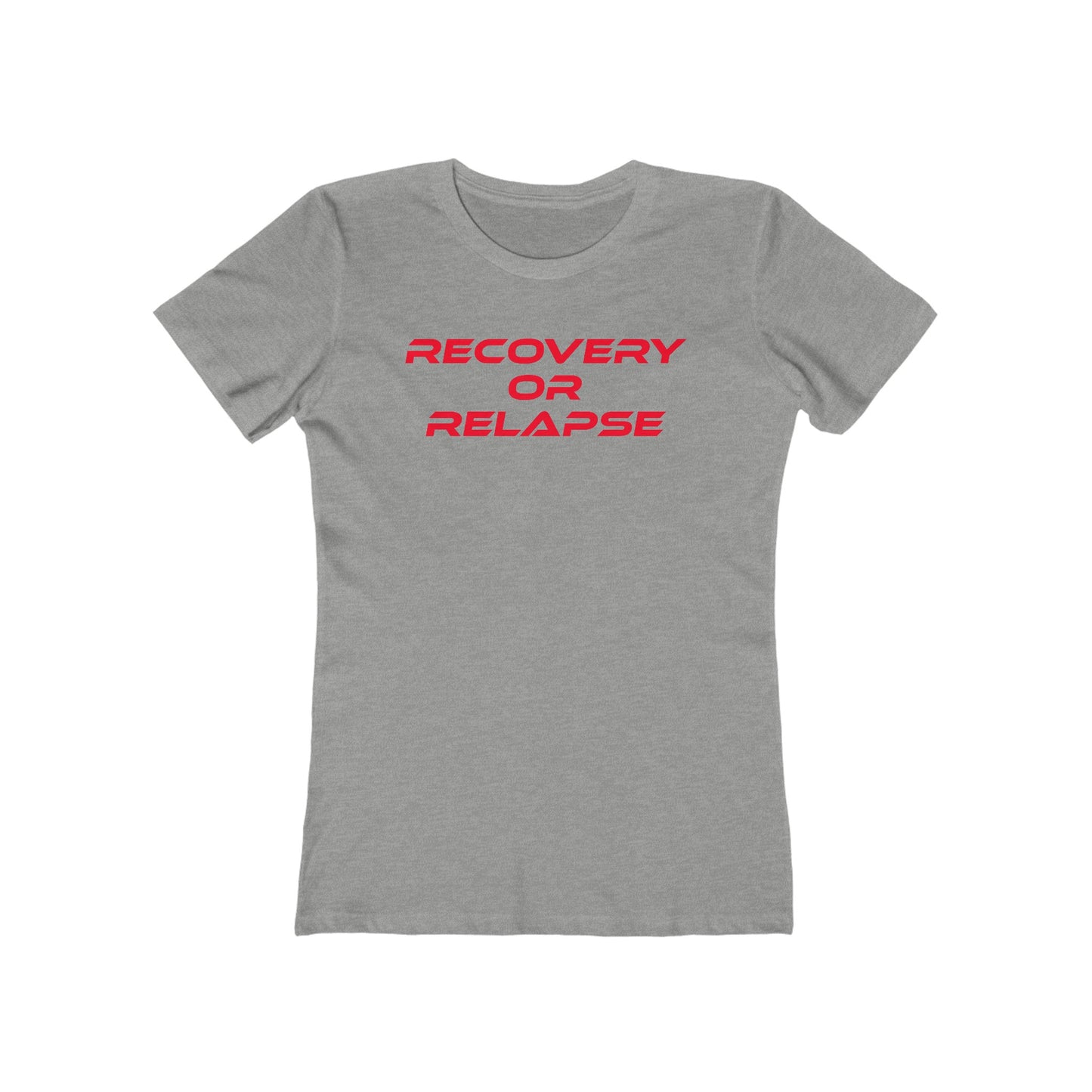 Recovery Or Relapse - The Boyfriend Tee for Women