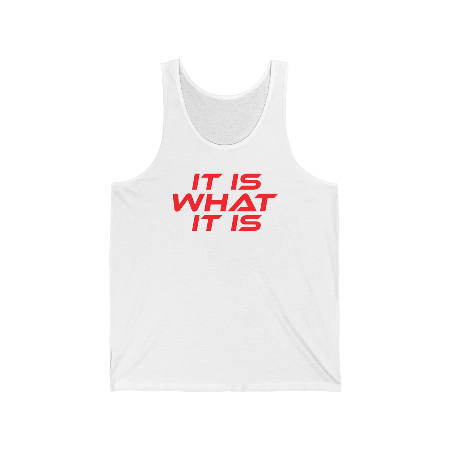 It Is What It Is - Unisex Jersey Tank