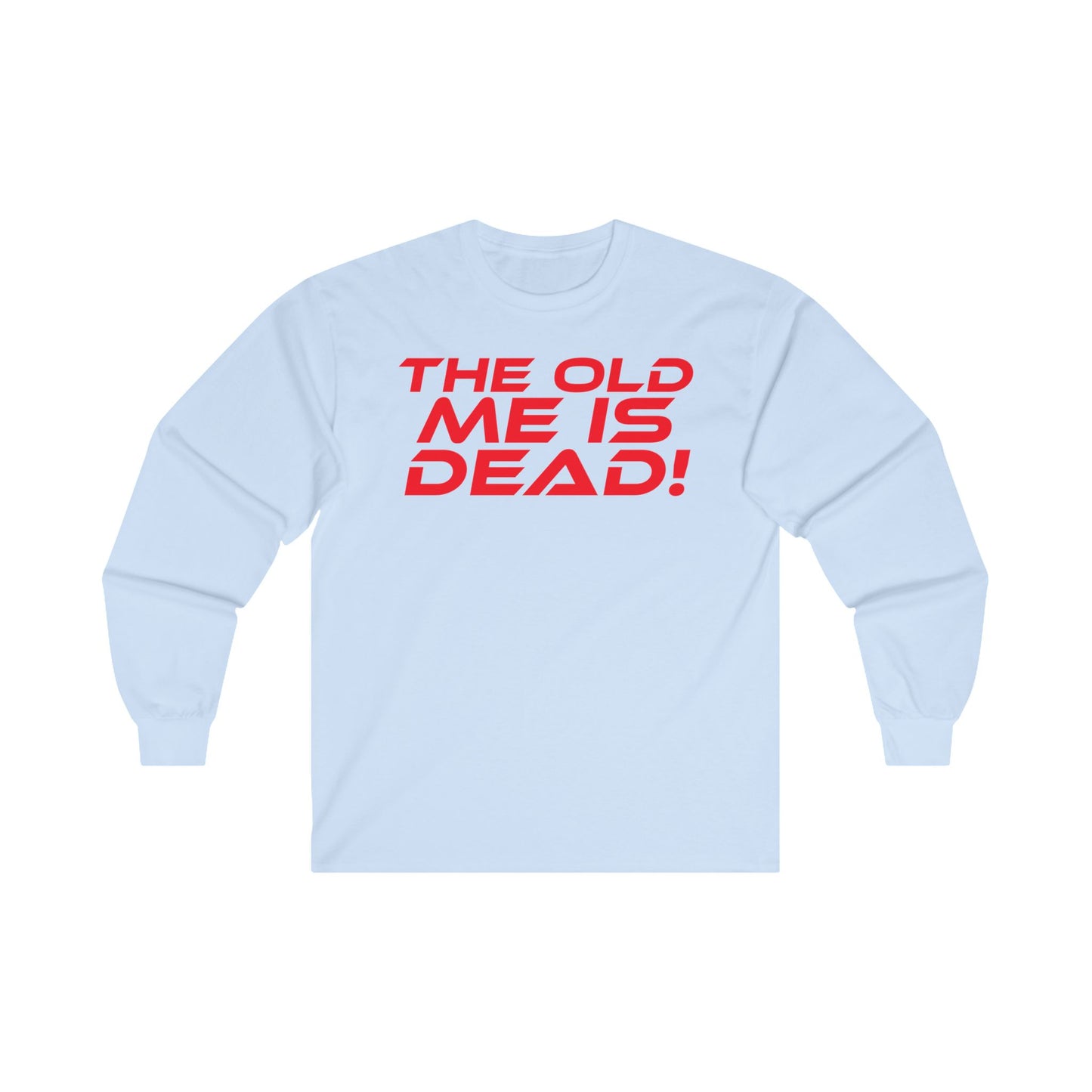 The Old Me Is Dead! - Unisex Long Sleeve Tee - 'The Old Me Is Dead!' Motivational Shirt