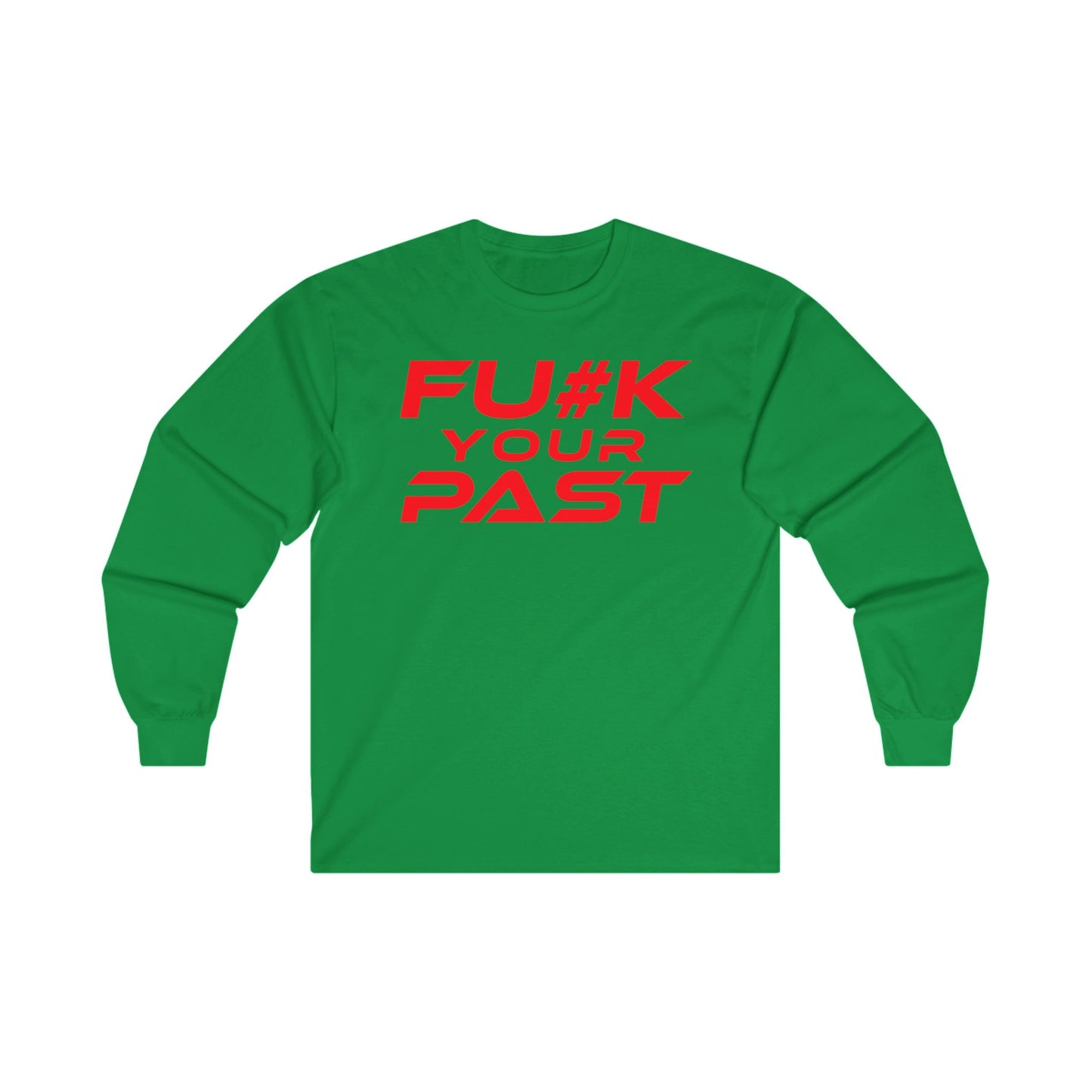 F#K Your Past - Unisex Long Sleeve Tee - Motivational