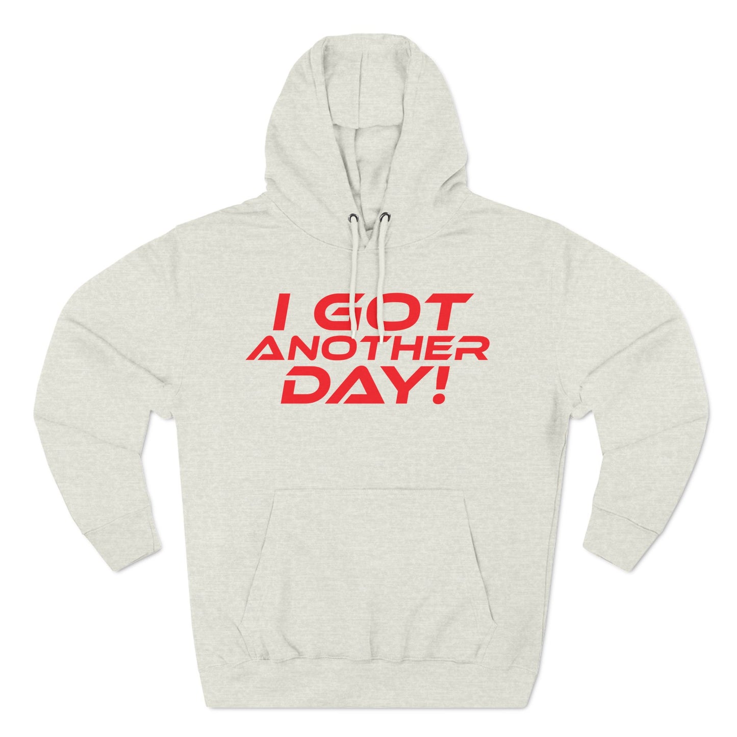 I Got Another Day - Three-Panel Fleece Hoodie