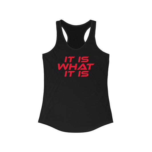 It Is What It Is - Women's Ideal Racerback Tank