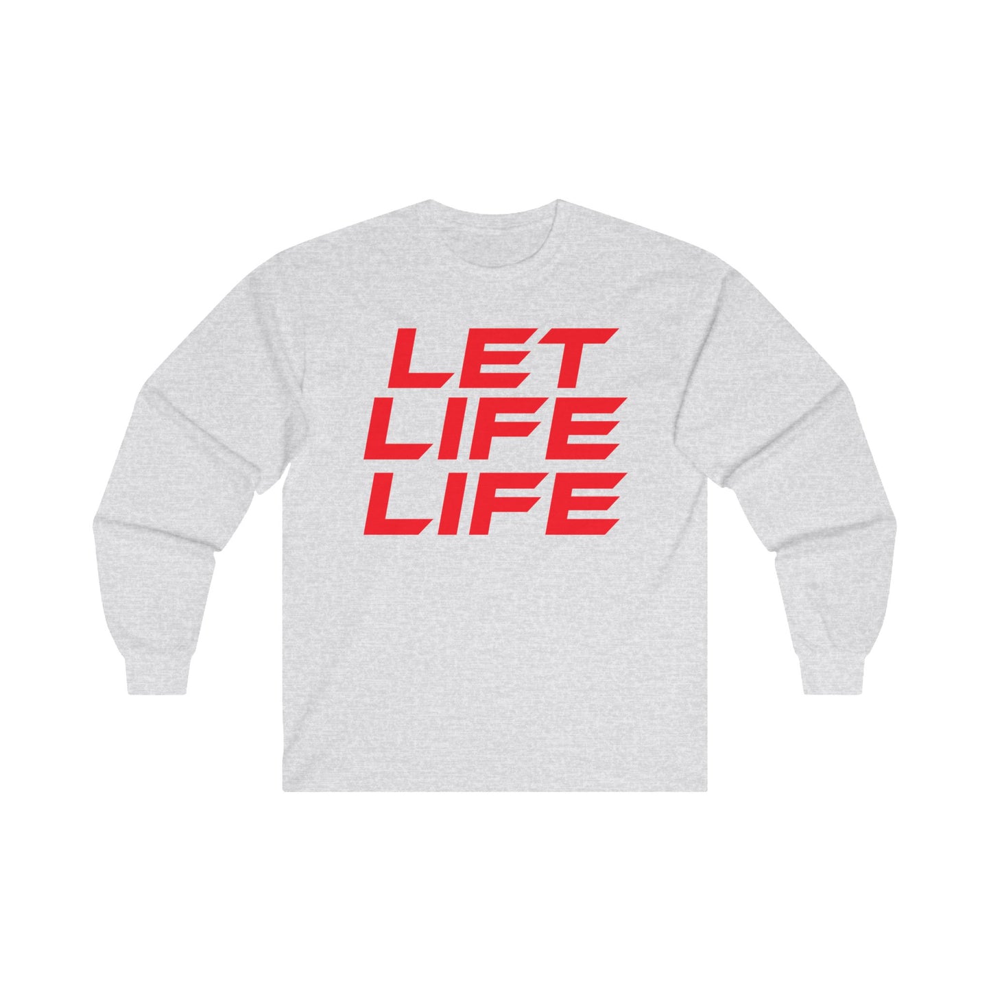 Let Life Life  - Unisex Ultra Cotton Long Sleeve Tee - Motivational Graphic Shirt