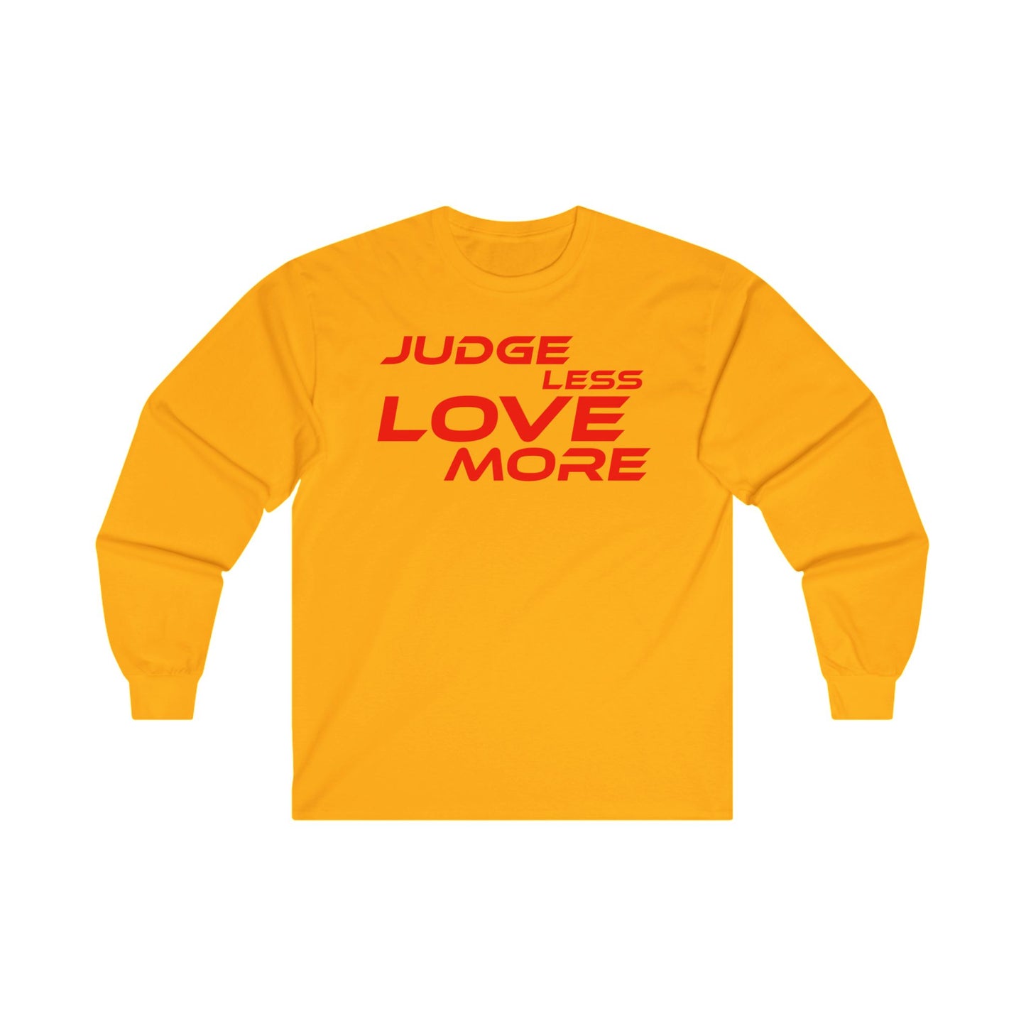 Judge Less Love More Long Sleeve Tee - Unisex Ultra Cotton