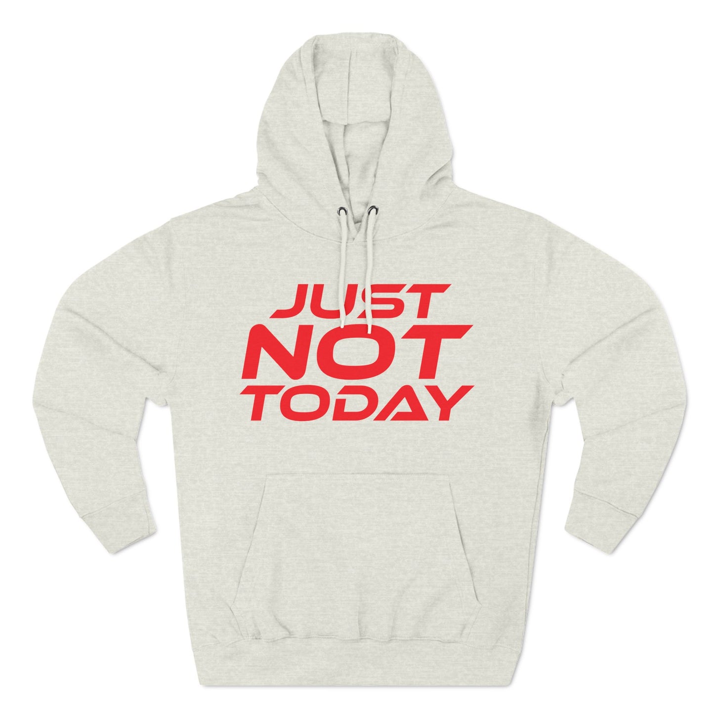 Just Not Today - Three-Panel Fleece Hoodie