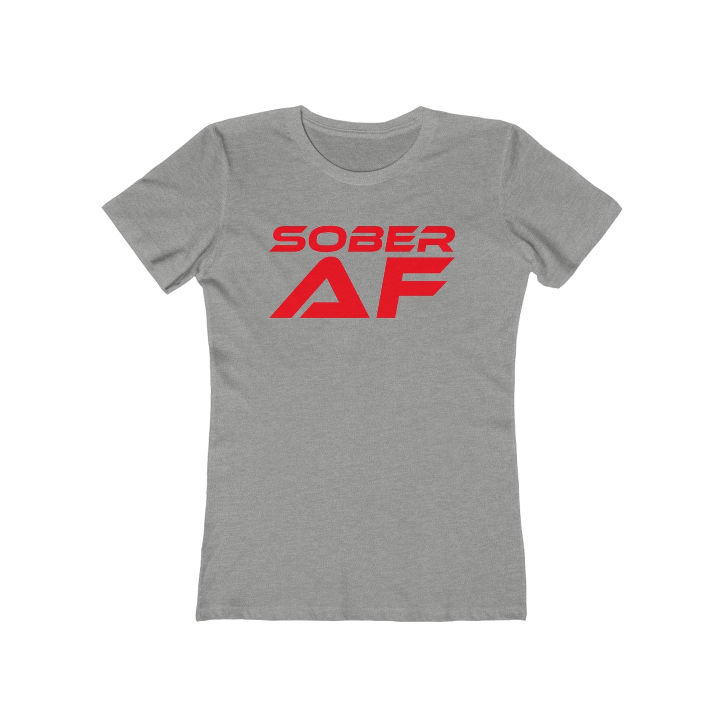 Sober AF - The Boyfriend Tee for Women