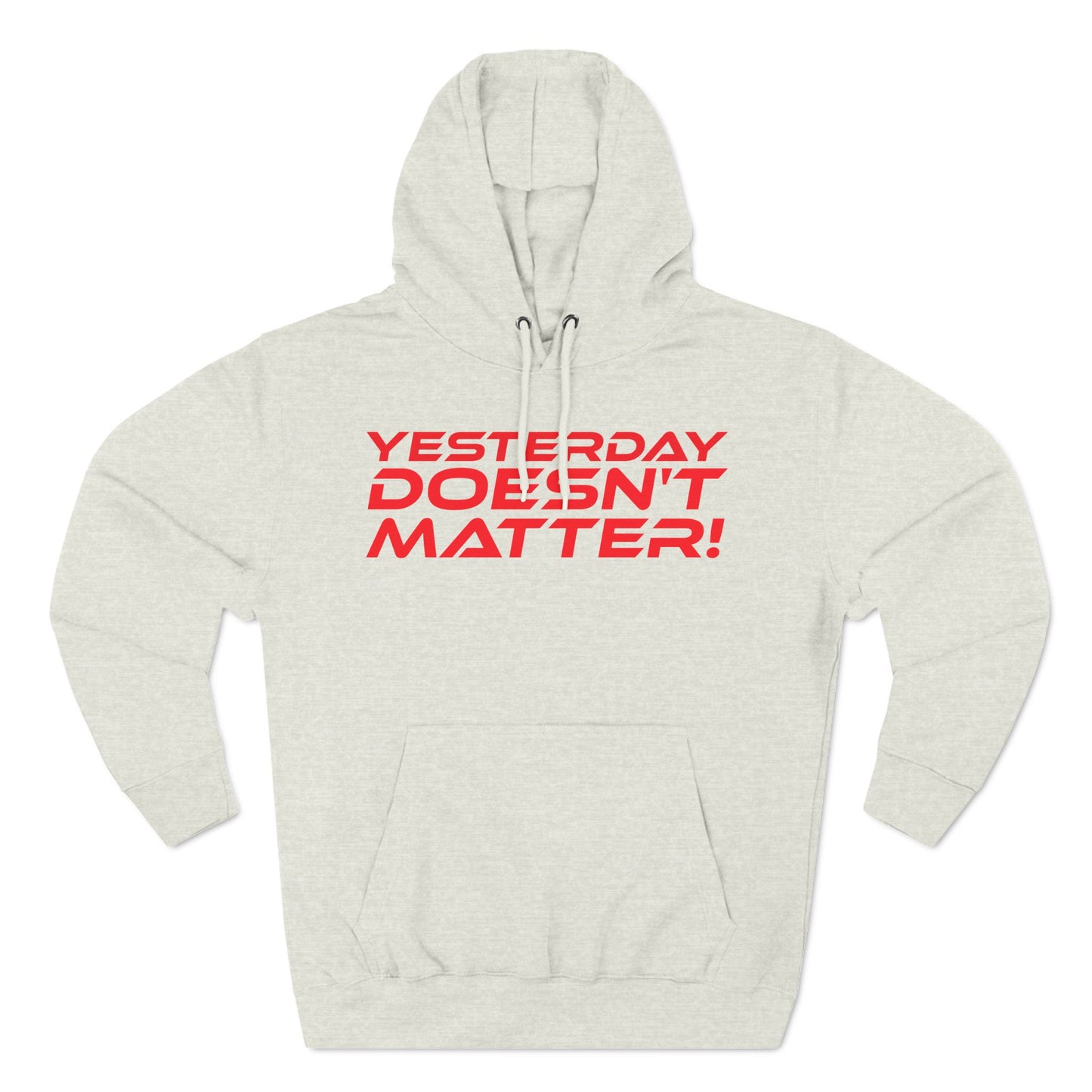 Yesterday Doesn't Matter - Three-Panel Fleece Hoodie